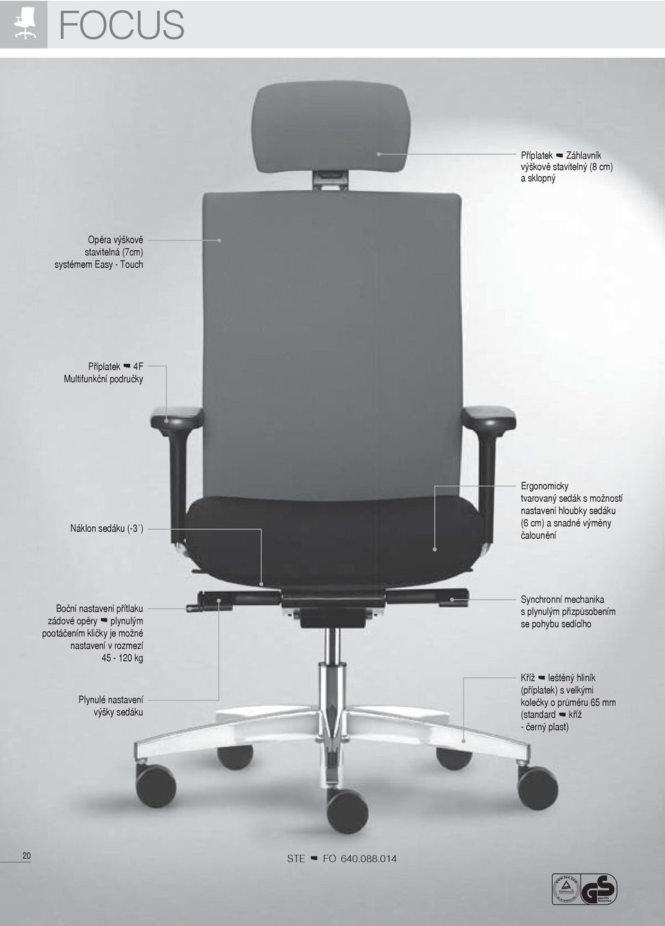 přítlaku zádové opěry plynulým pootáčením kličky je možné nastavení v rozmezí 45-120 kg Plynulé nastavení výšky sedáku Synchronní mechanika s