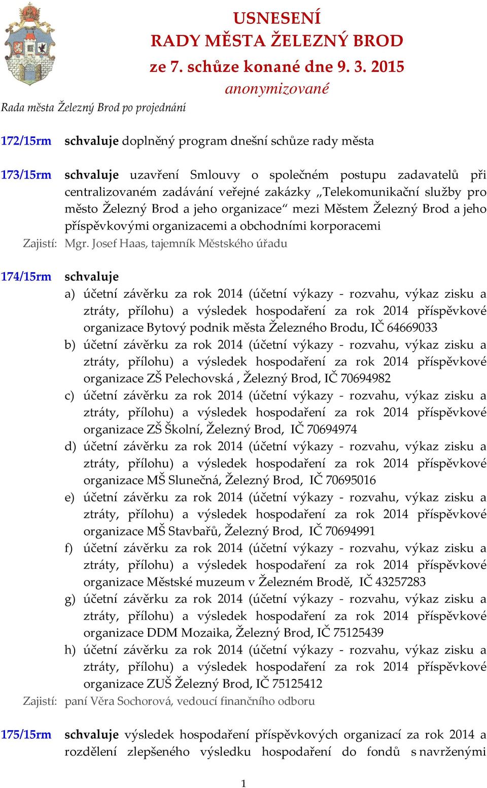 centralizovaném zadávání veřejné zakázky Telekomunikační služby pro město Železný Brod a jeho organizace mezi Městem Železný Brod a jeho příspěvkovými organizacemi a obchodními korporacemi Zajistí: