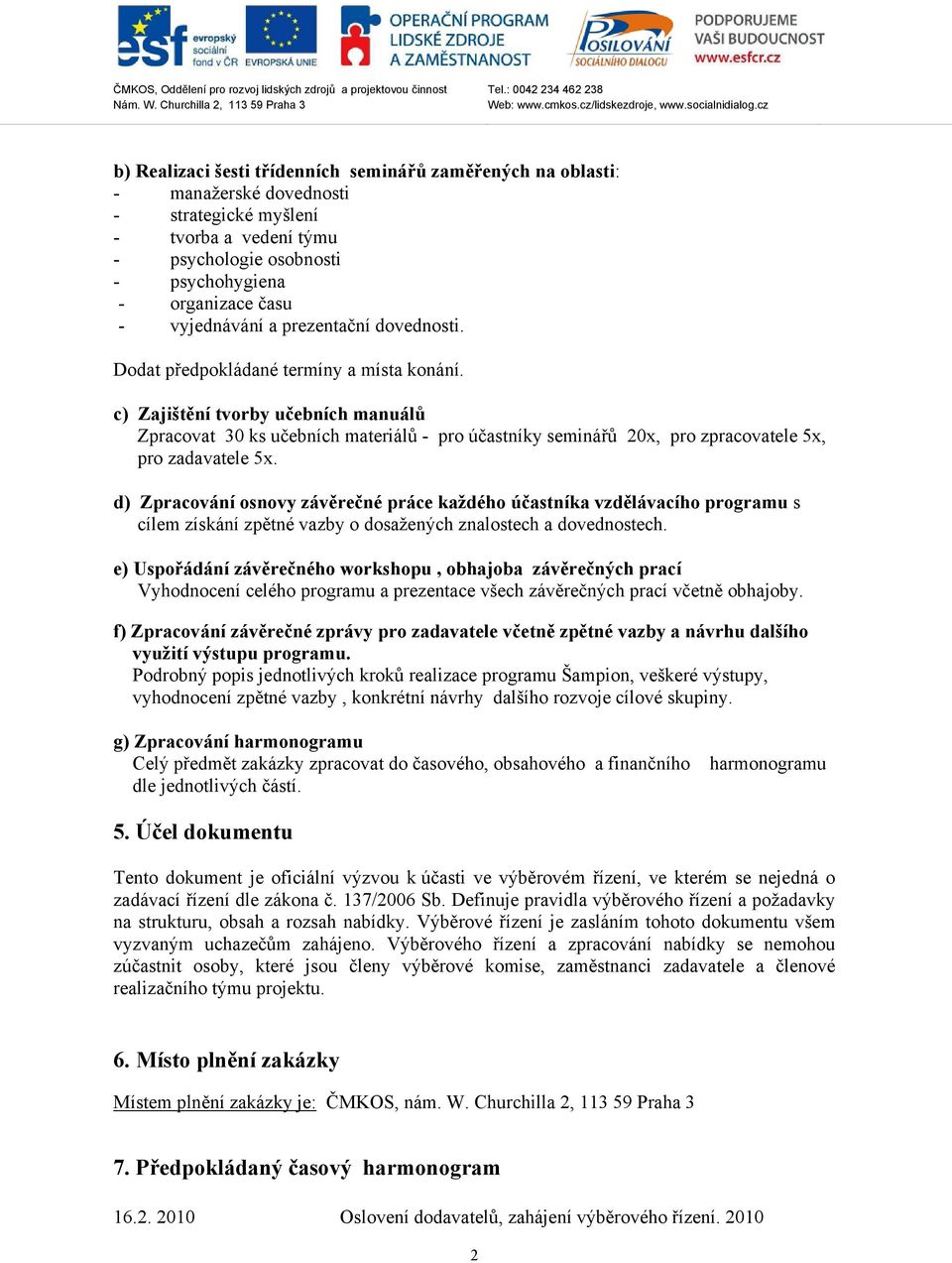 c) Zajištění tvorby učebních manuálů Zpracovat 30 ks učebních materiálů - pro účastníky seminářů 20x, pro zpracovatele 5x, pro zadavatele 5x.