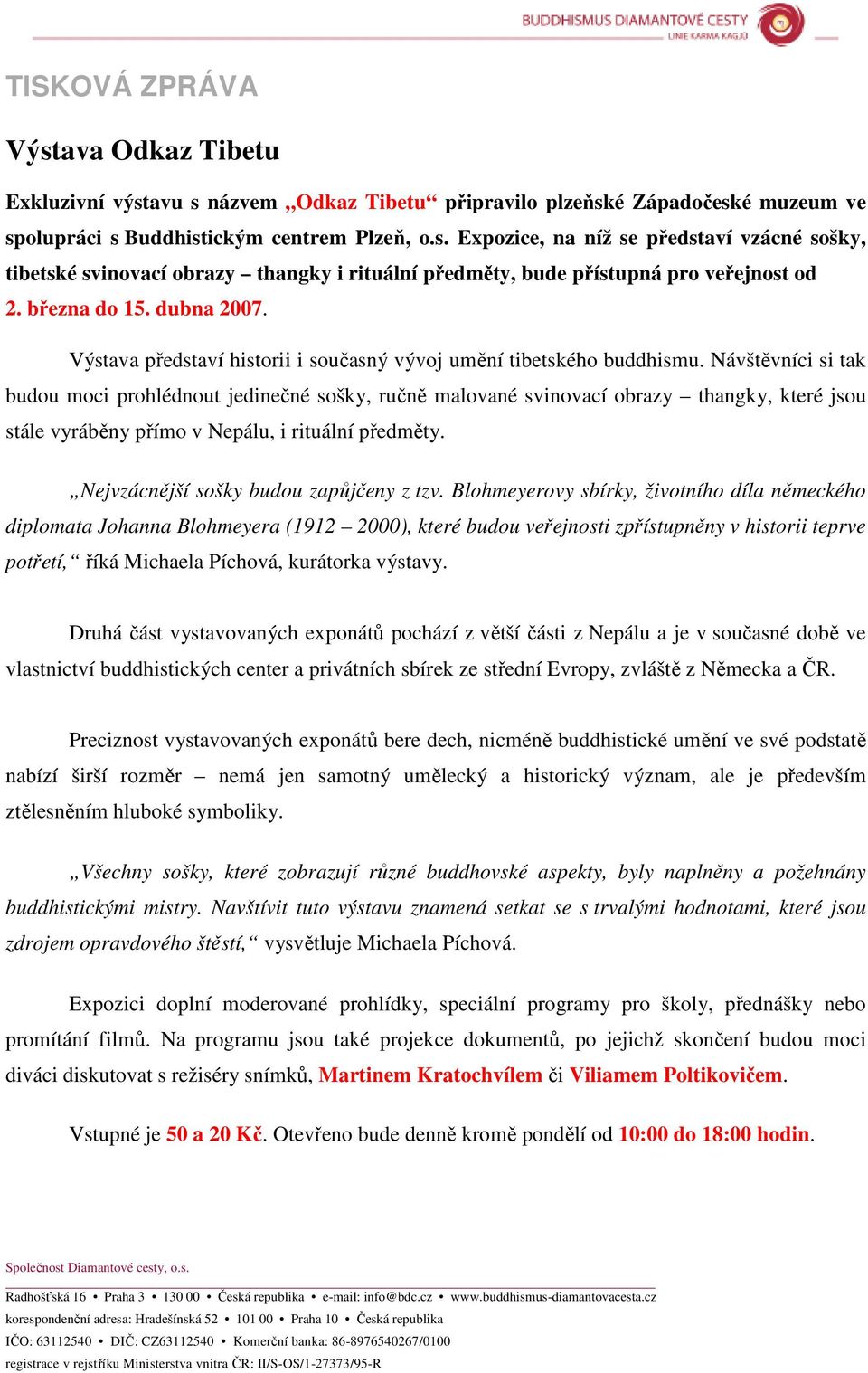 Návštěvníci si tak budou moci prohlédnout jedinečné sošky, ručně malované svinovací obrazy thangky, které jsou stále vyráběny přímo v Nepálu, i rituální předměty.