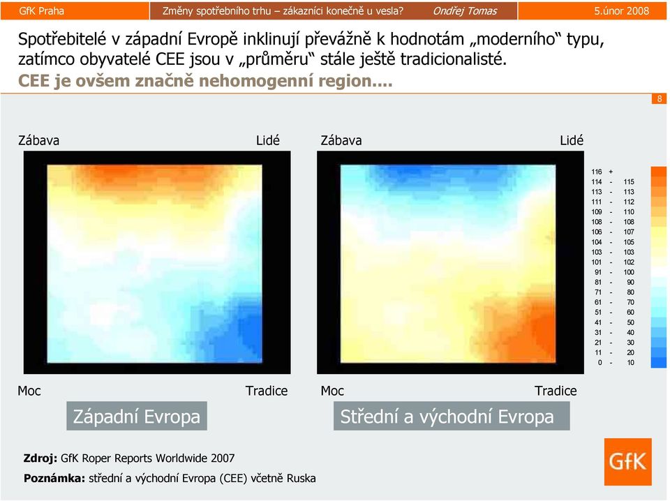 .. 8 Zábava Lidé Zábava Lidé 116 + 114-115 113-113 111-112 109-110 108-108 106-107 104-105 103-103 101-102 91-100 81-90 71-80