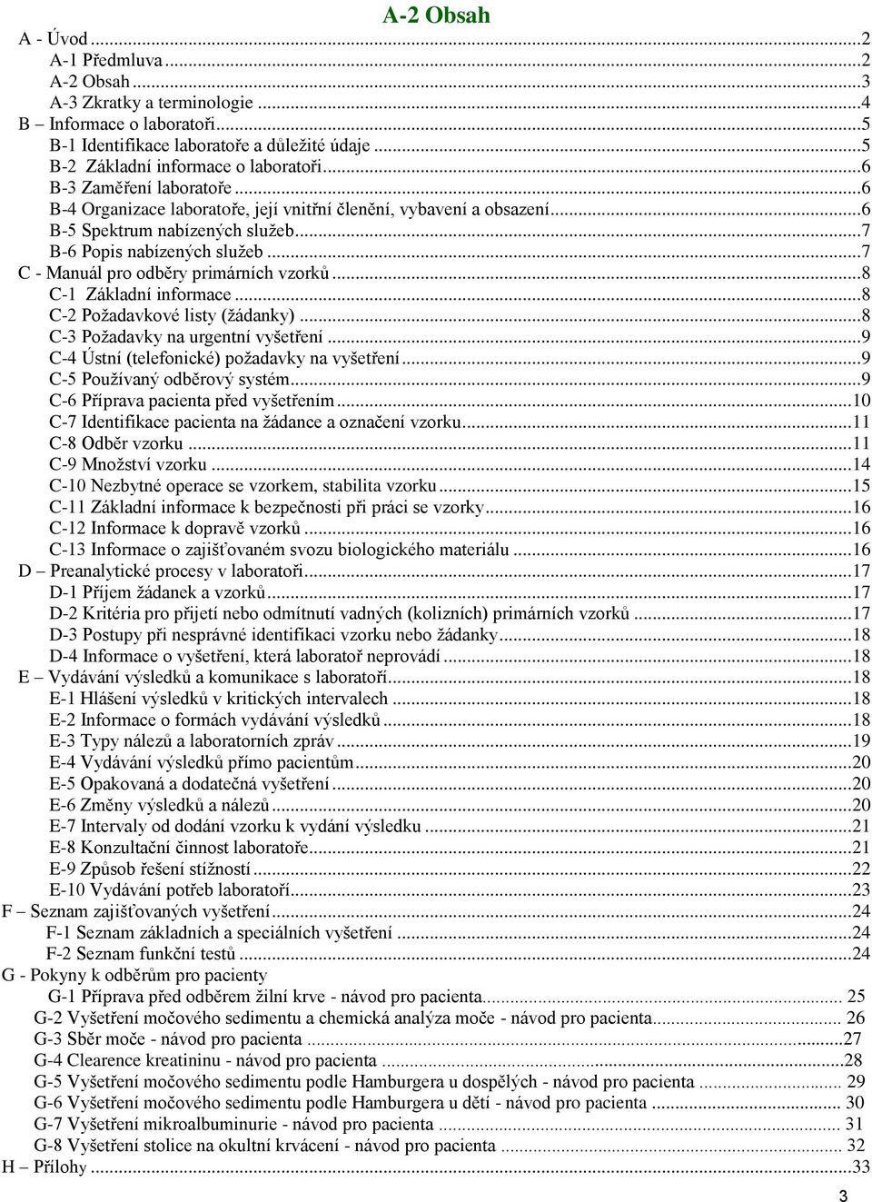 .. 7 B-6 Popis nabízených služeb... 7 C - Manuál pro odběry primárních vzorků... 8 C-1 Základní informace... 8 C-2 Požadavkové listy (žádanky)... 8 C-3 Požadavky na urgentní vyšetření.