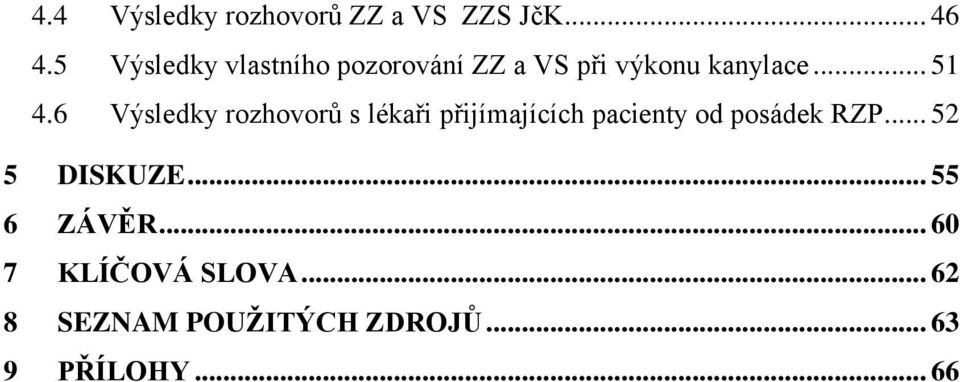 6 Výsledky rozhovorů s lékaři přijímajících pacienty od posádek RZP.