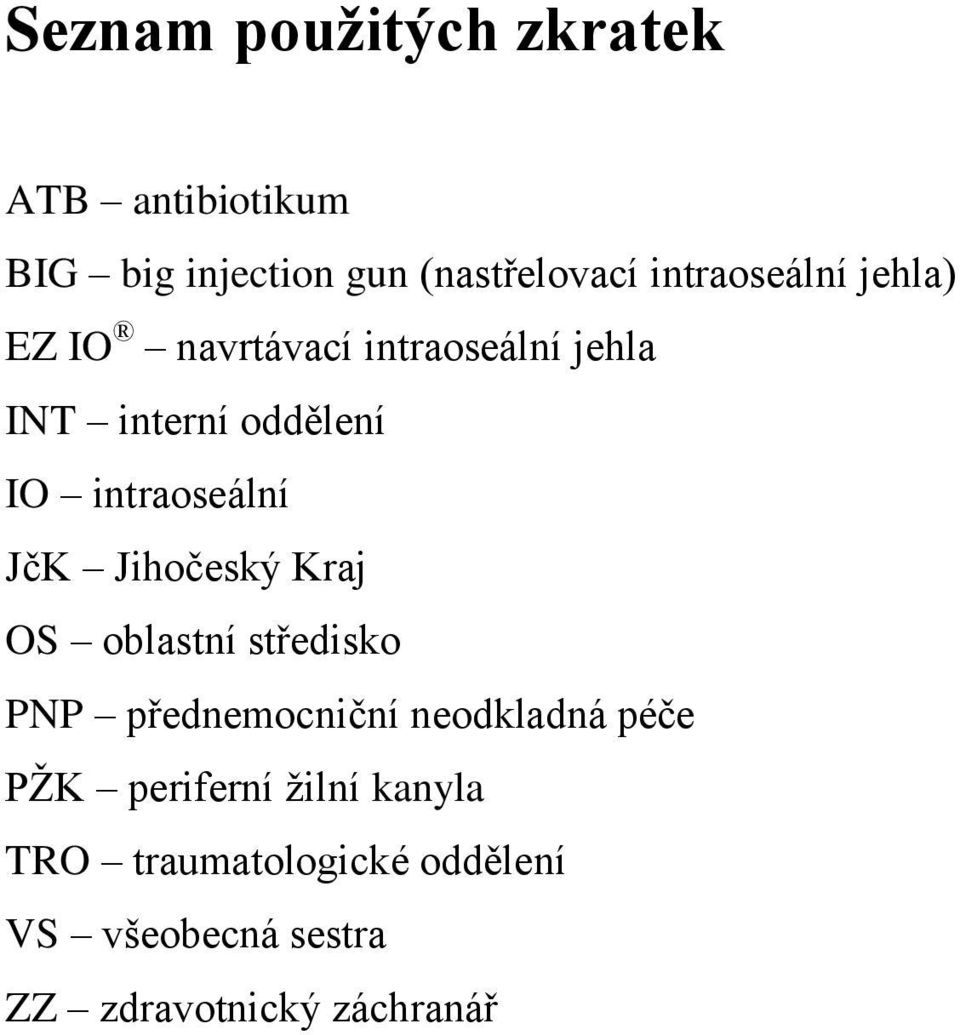 intraoseální JčK Jihočeský Kraj OS oblastní středisko PNP přednemocniční neodkladná