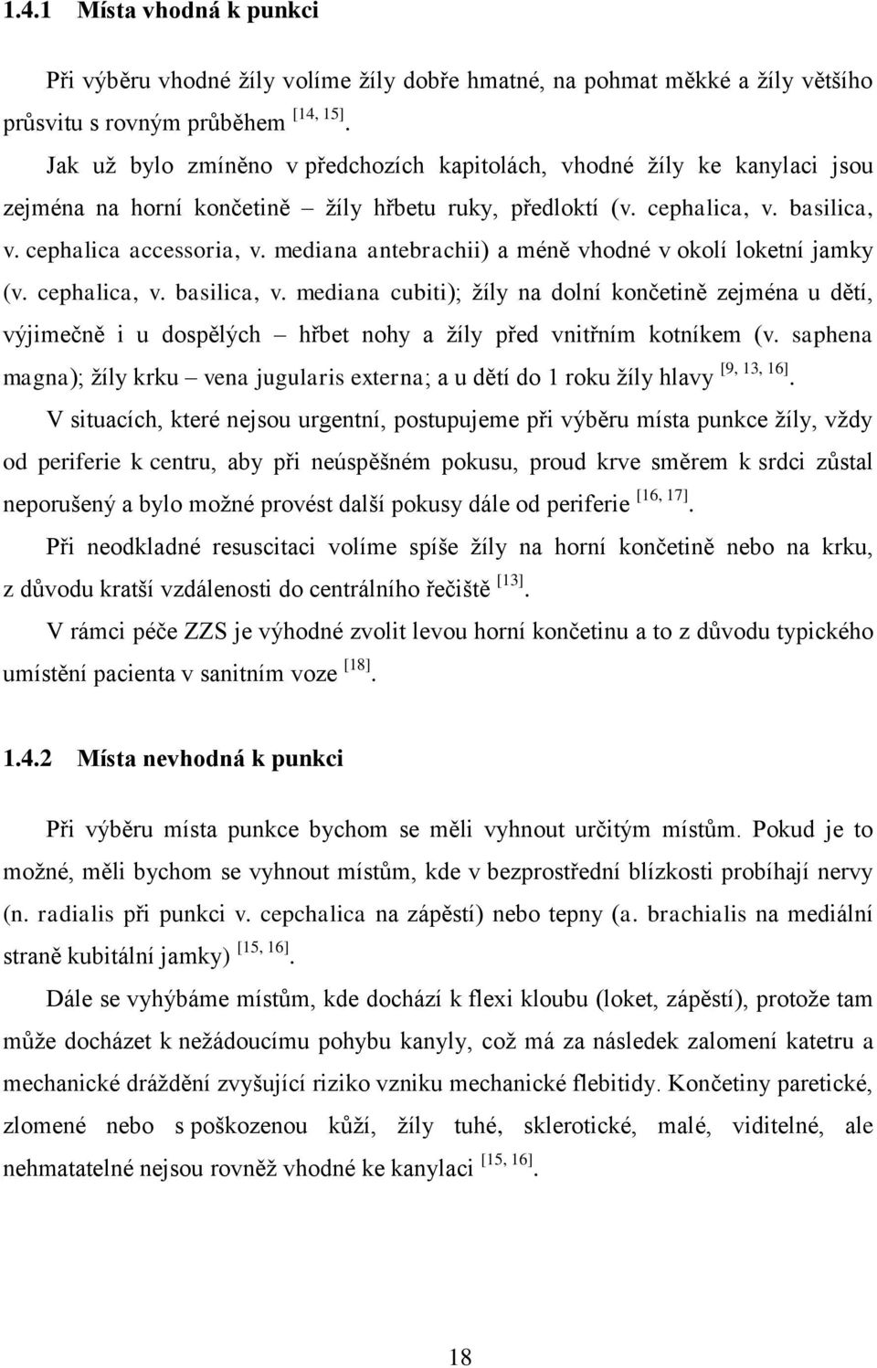 mediana antebrachii) a méně vhodné v okolí loketní jamky (v. cephalica, v. basilica, v.