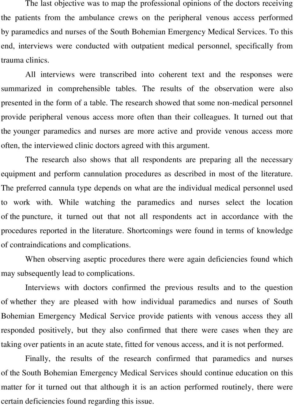 All interviews were transcribed into coherent text and the responses were summarized in comprehensible tables. The results of the observation were also presented in the form of a table.