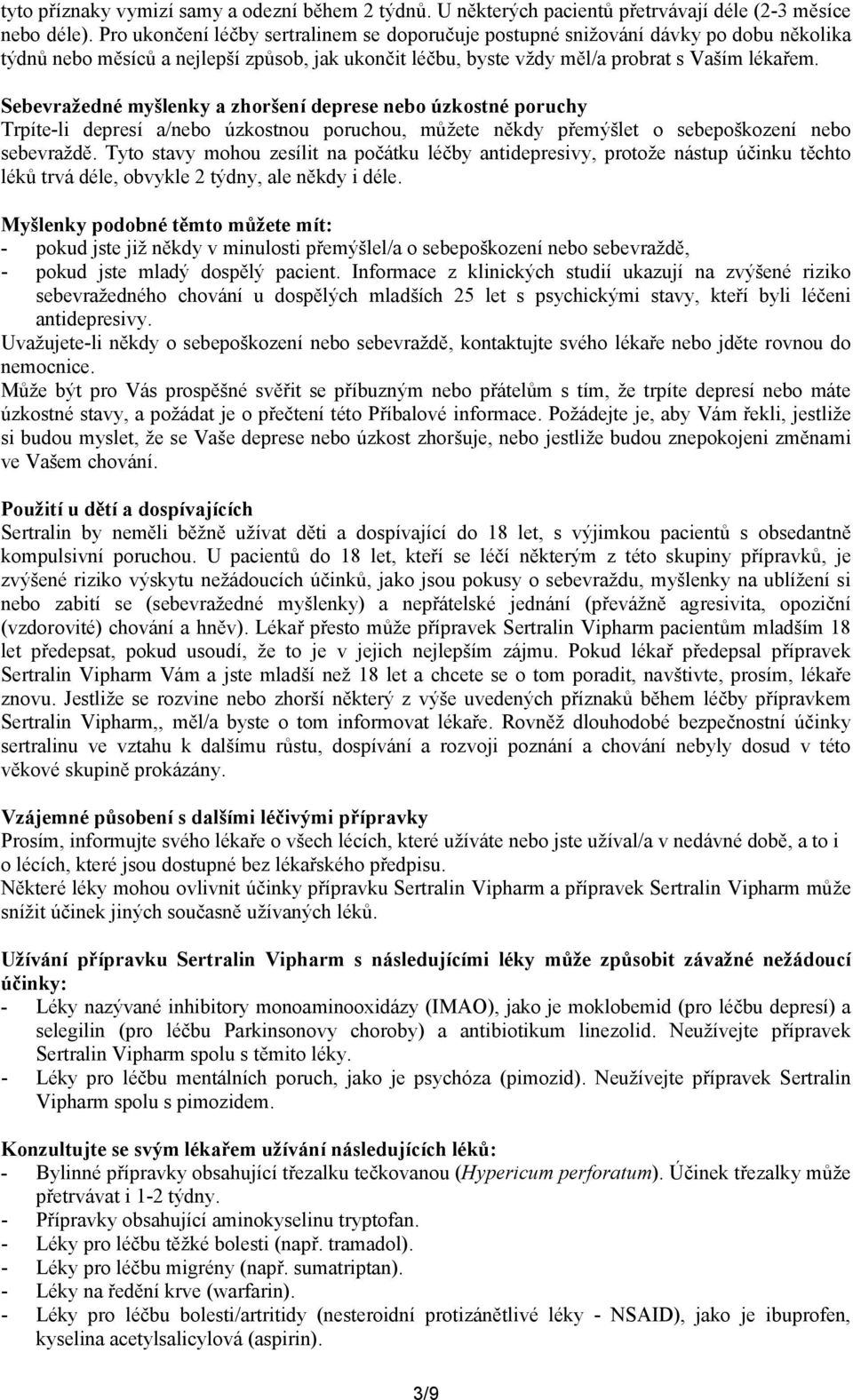 Sebevražedné myšlenky a zhoršení deprese nebo úzkostné poruchy Trpíte-li depresí a/nebo úzkostnou poruchou, můžete někdy přemýšlet o sebepoškození nebo sebevraždě.