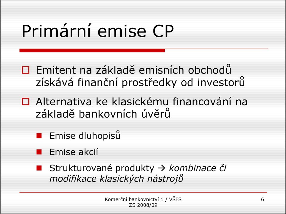 financování na základě bankovních úvěrů Emise dluhopisů Emise