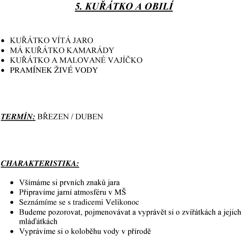 Připravíme jarní atmosféru v MŠ Seznámíme se s tradicemi Velikonoc Budeme pozorovat,