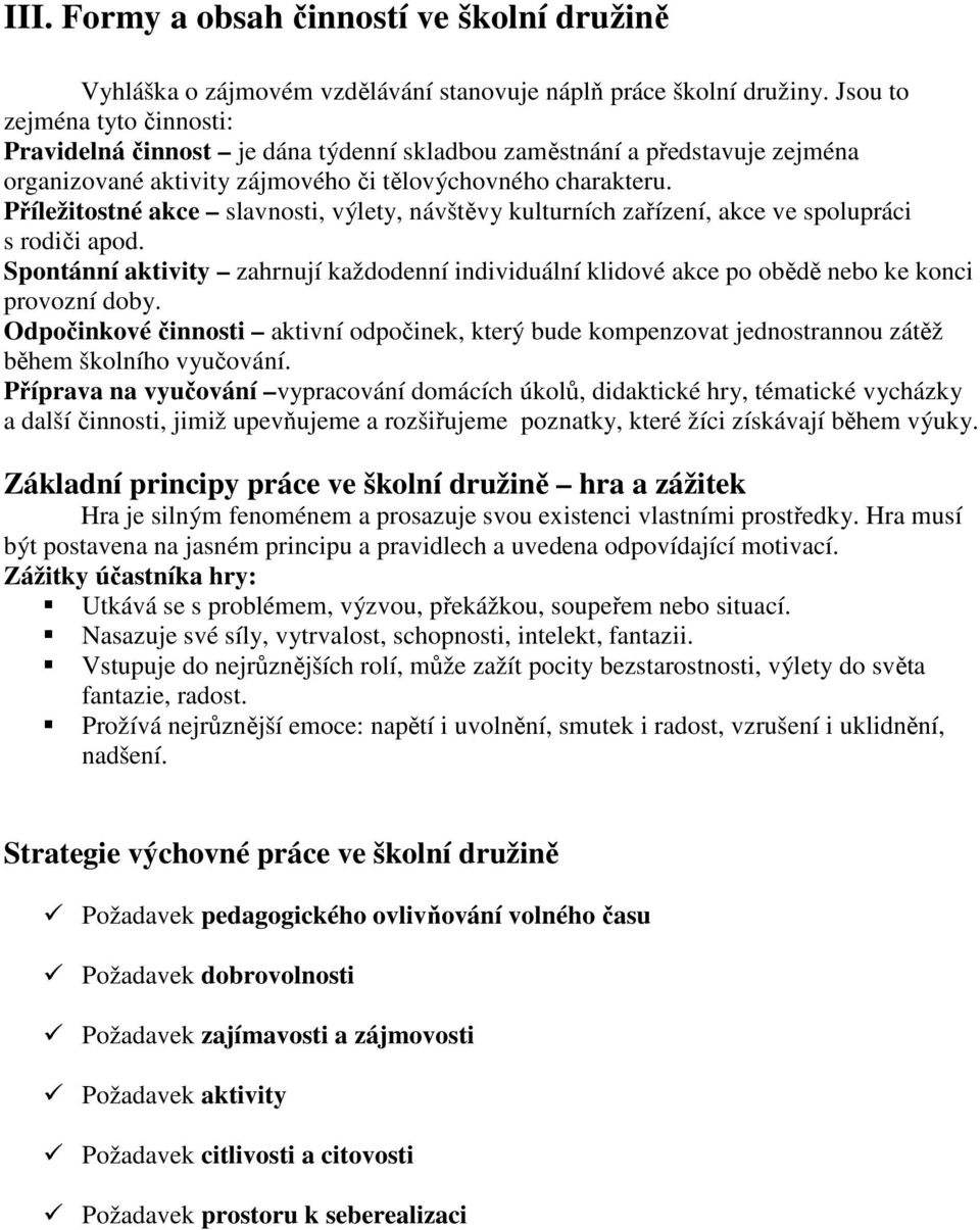 Příležitostné akce slavnosti, výlety, návštěvy kulturních zařízení, akce ve spolupráci s rodiči apod.