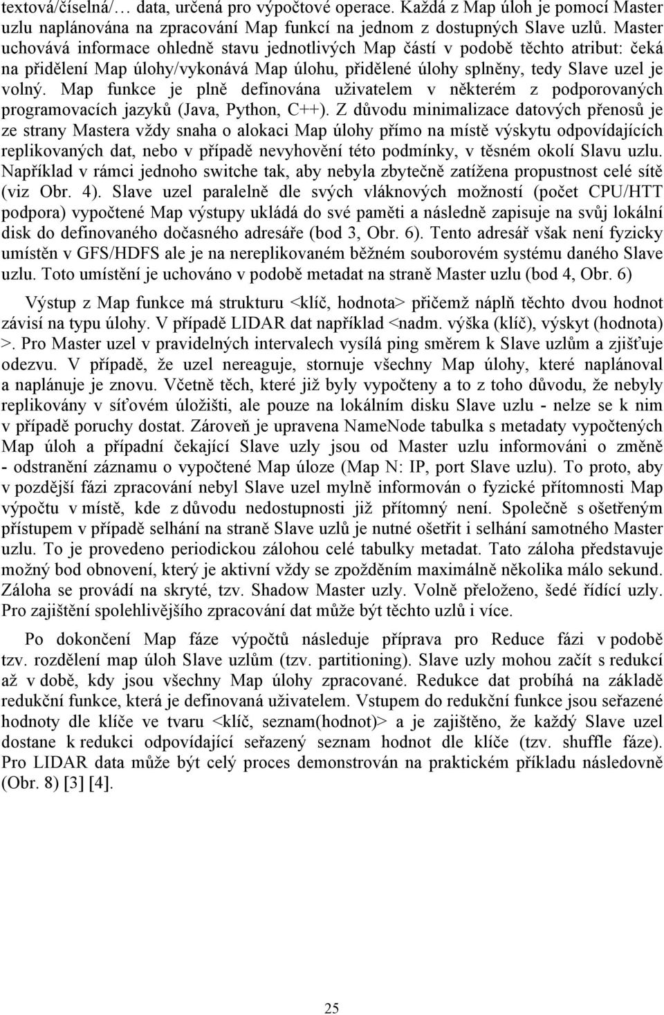 Map funkce je plně definována uživatelem v některém z podporovaných programovacích jazyků (Java, Python, C++).