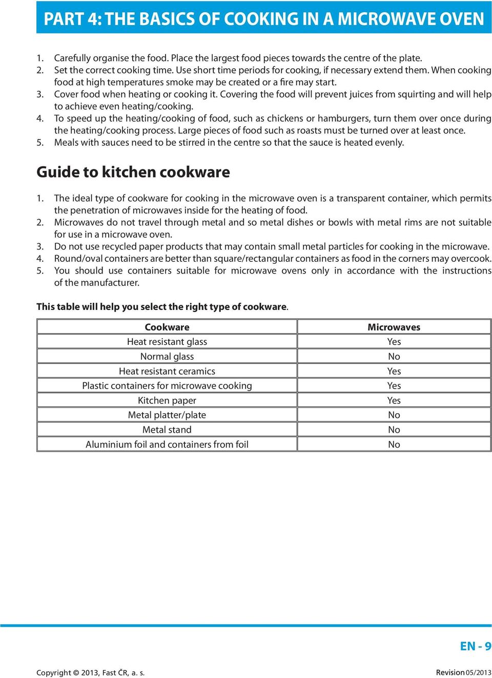 Covering the food will prevent juices from squirting and will help to achieve even heating/cooking. 4.