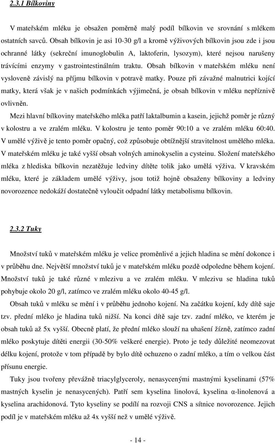 gastrointestinálním traktu. Obsah bílkovin v mateřském mléku není vysloveně závislý na příjmu bílkovin v potravě matky.