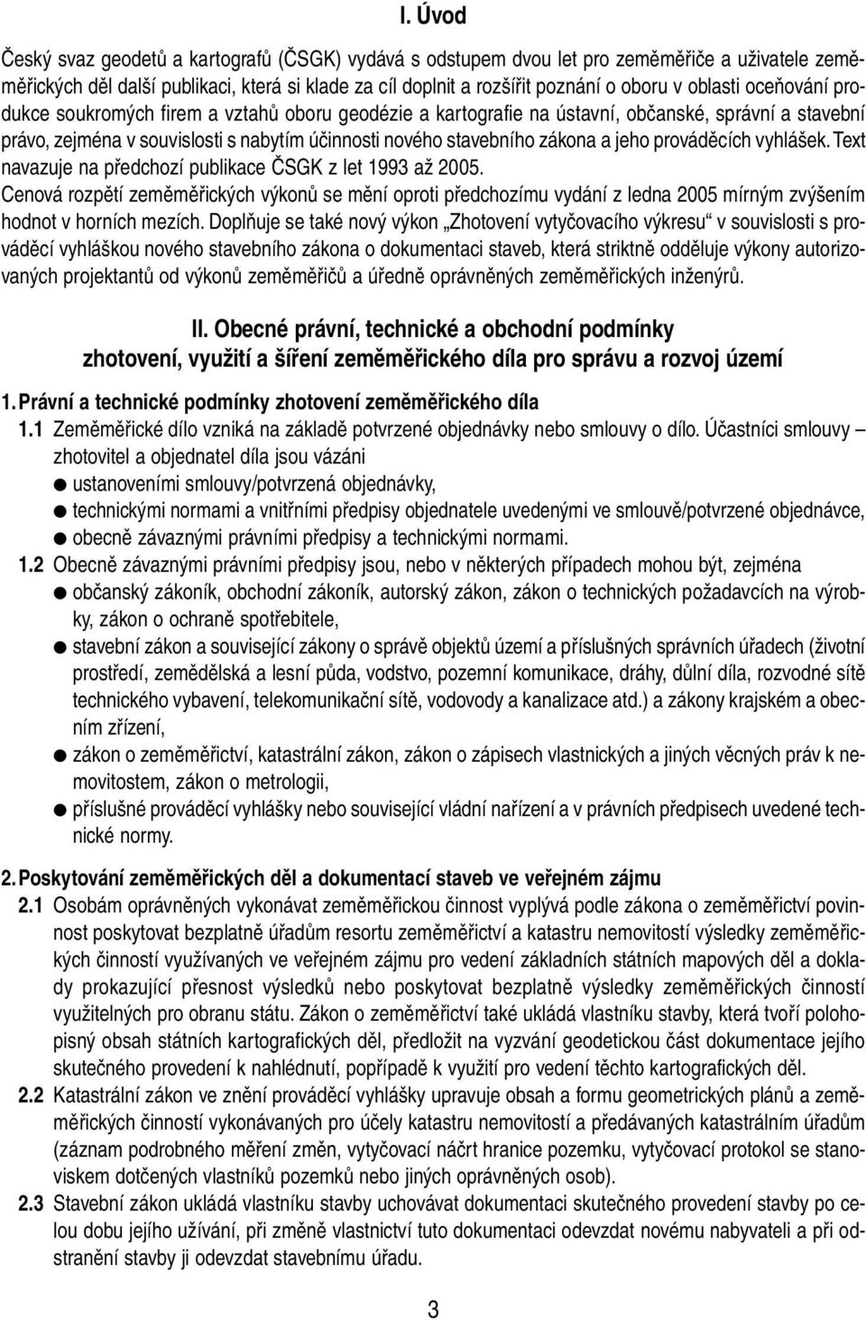 jeho prováděcích vyhlášek. Text navazuje na předchozí publikace ČSGK z let 1993 až 2005.