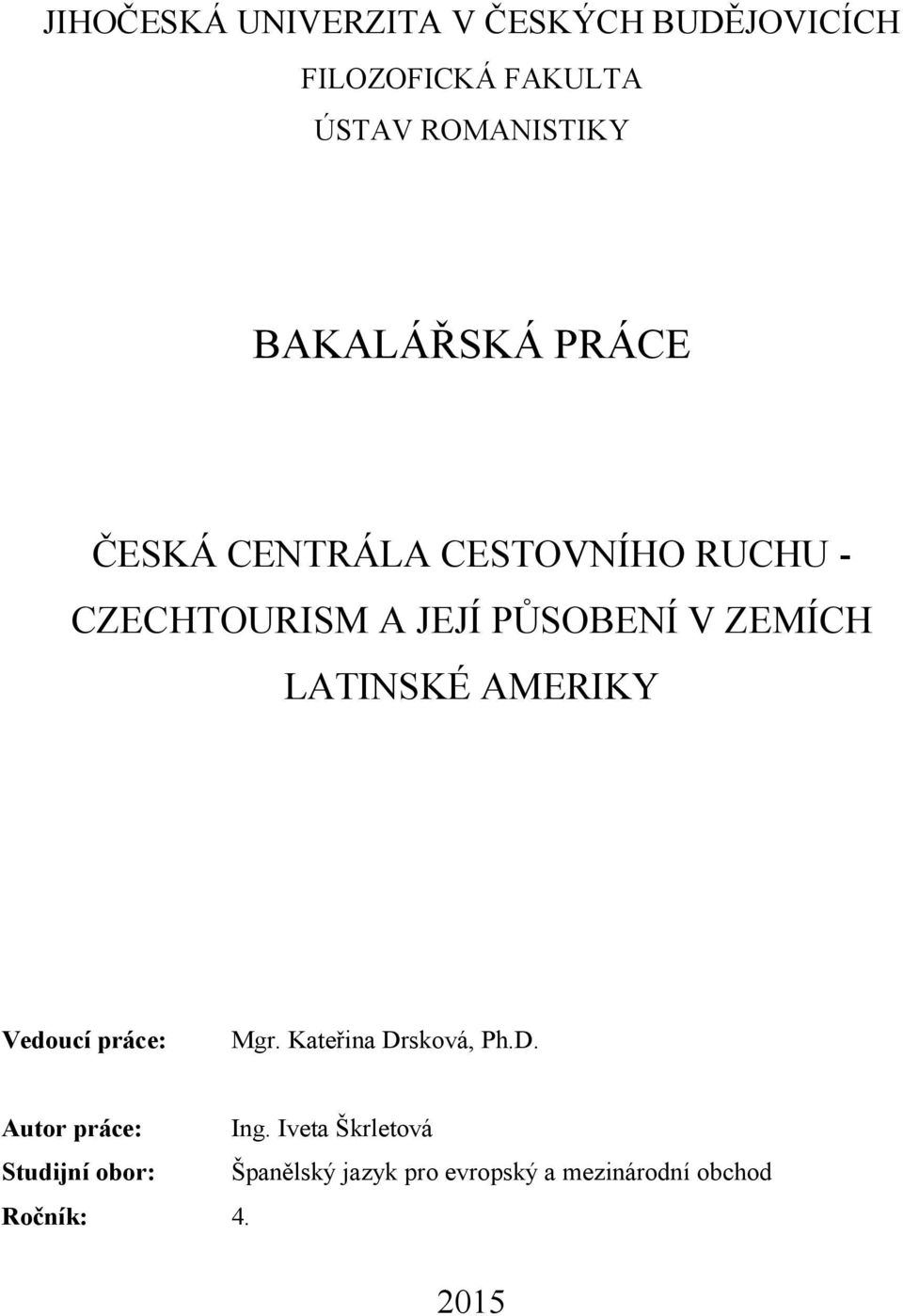 ZEMÍCH LATINSKÉ AMERIKY Vedoucí práce: Mgr. Kateřina Drsková, Ph.D. Autor práce: Ing.