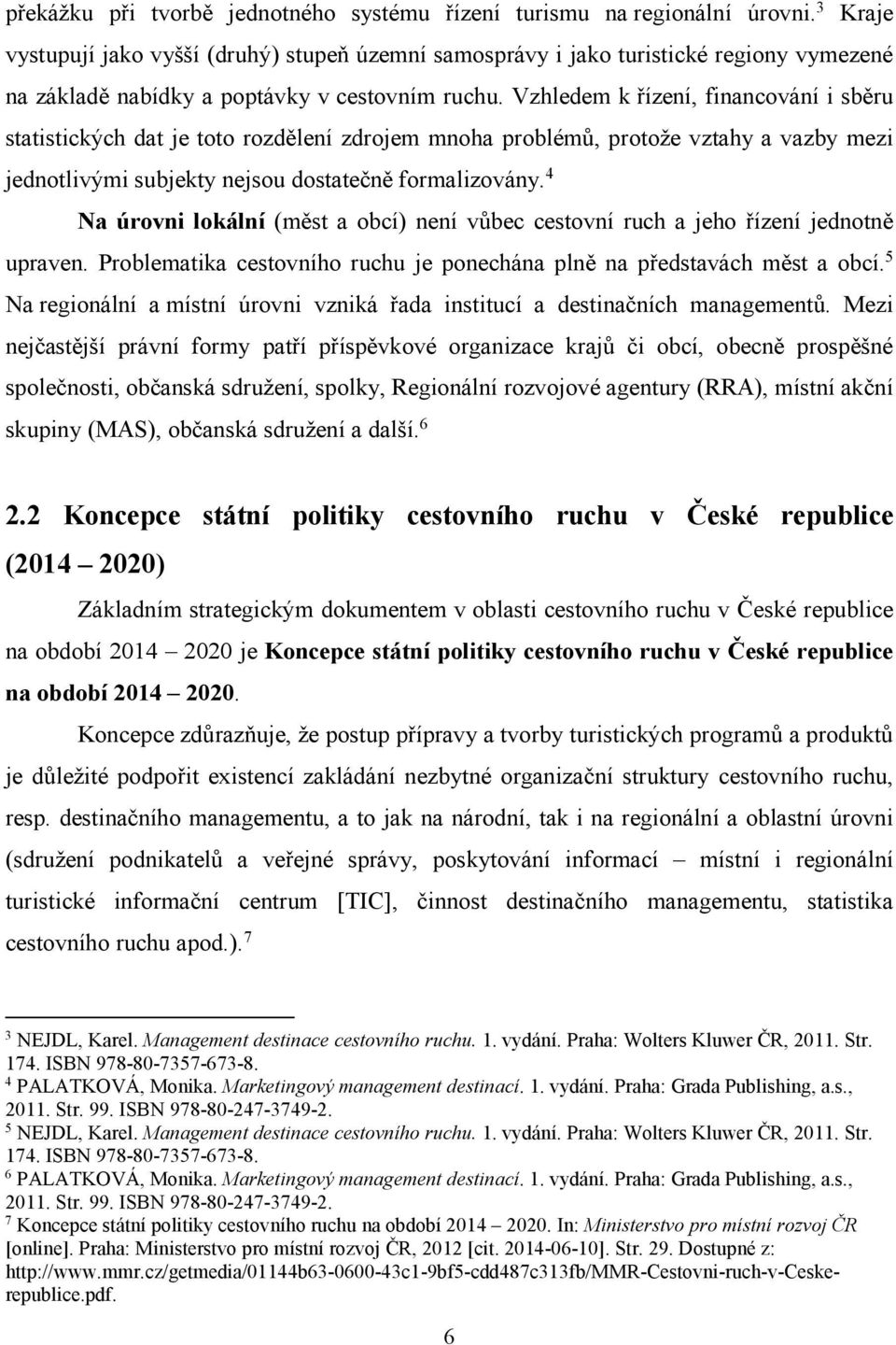 Vzhledem k řízení, financování i sběru statistických dat je toto rozdělení zdrojem mnoha problémů, protože vztahy a vazby mezi jednotlivými subjekty nejsou dostatečně formalizovány.