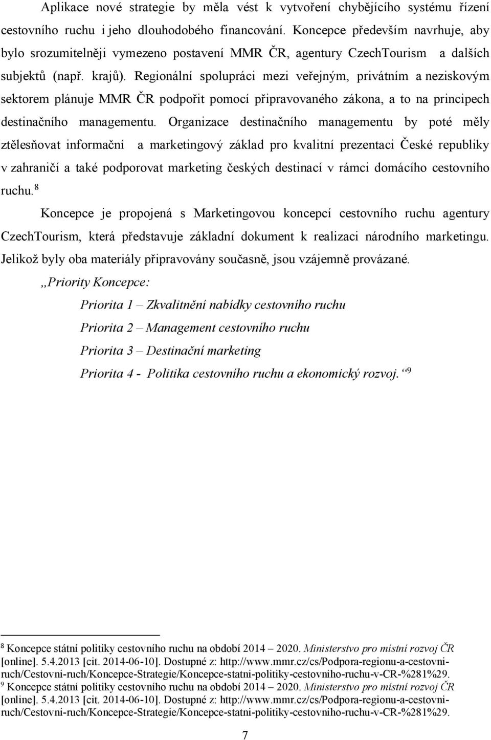 Regionální spolupráci mezi veřejným, privátním a neziskovým sektorem plánuje MMR ČR podpořit pomocí připravovaného zákona, a to na principech destinačního managementu.