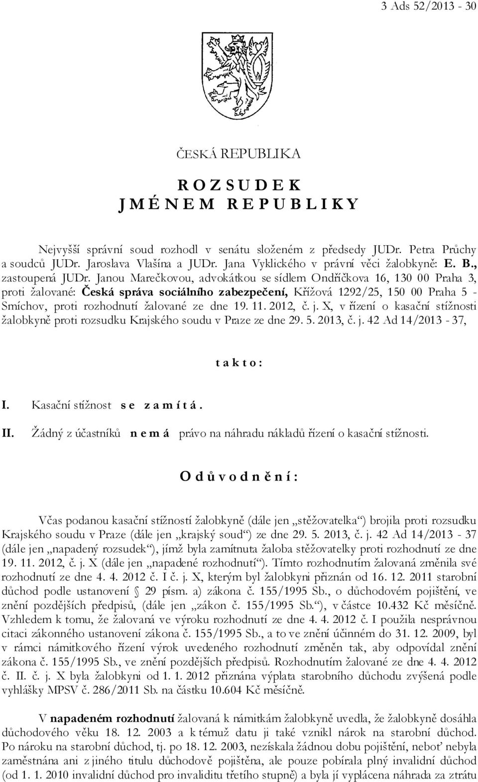 Janou Marečkovou, advokátkou se sídlem Ondříčkova 16, 130 00 Praha 3, proti žalované: Česká správa sociálního zabezpečení, Křížová 1292/25, 150 00 Praha 5 - Smíchov, proti rozhodnutí žalované ze dne