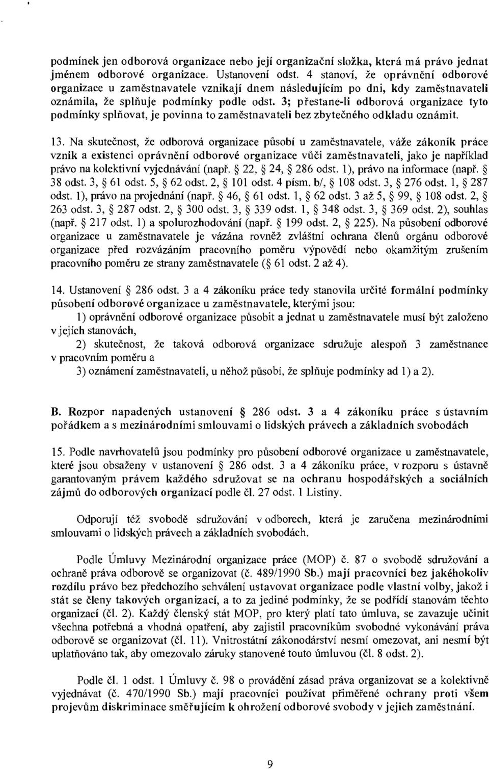 3; přestane-li odborová organizace tyto podmínky splňovat, je povinna to zaměstnavateli bez zbytečného odkladu oznámit. 13.