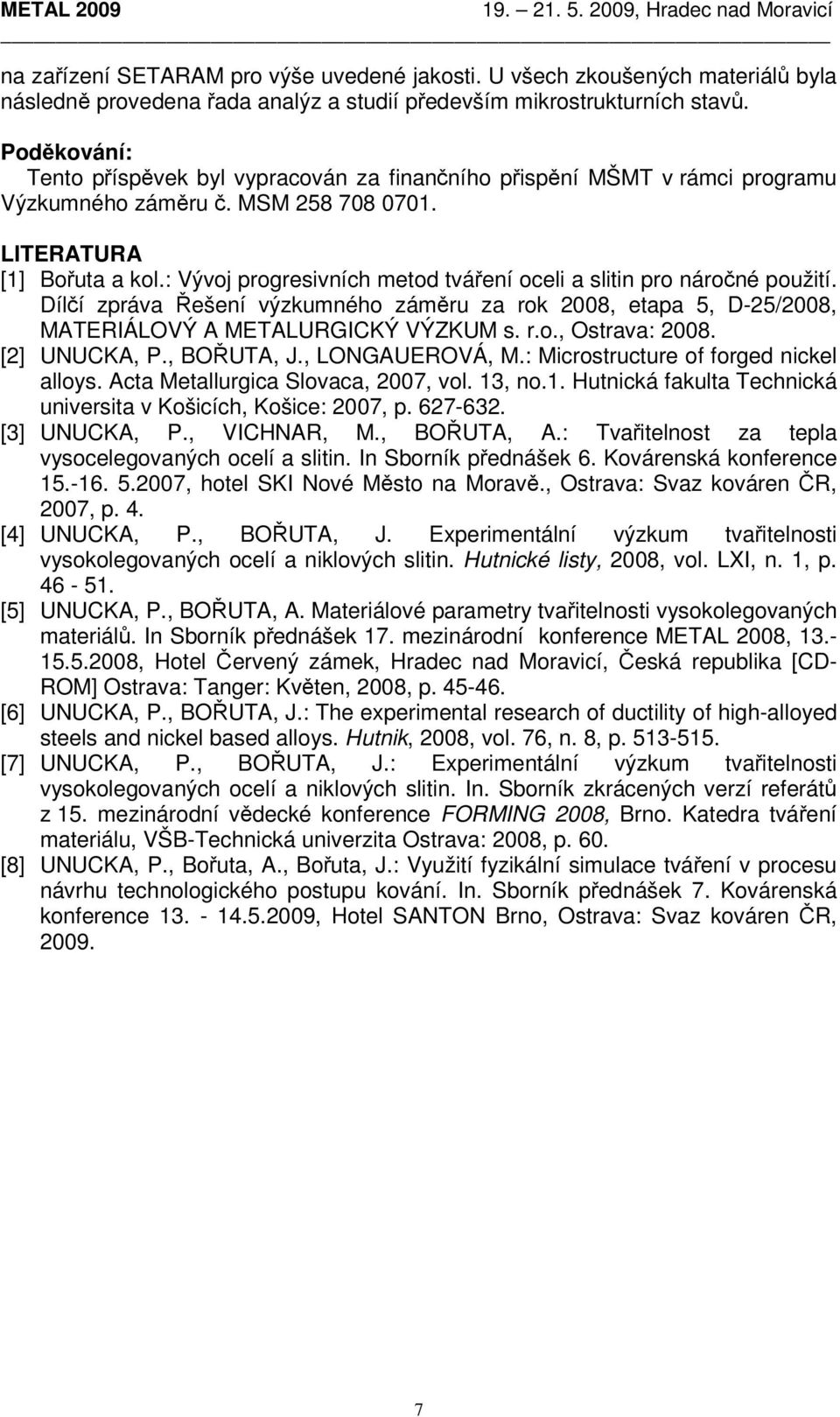 : Vývoj progresivních metod tváření oceli a slitin pro náročné použití. Dílčí zpráva Řešení výzkumného záměru za rok 2008, etapa 5, D-25/2008, MATERIÁLOVÝ A METALURGICKÝ VÝZKUM s. r.o., Ostrava: 2008.