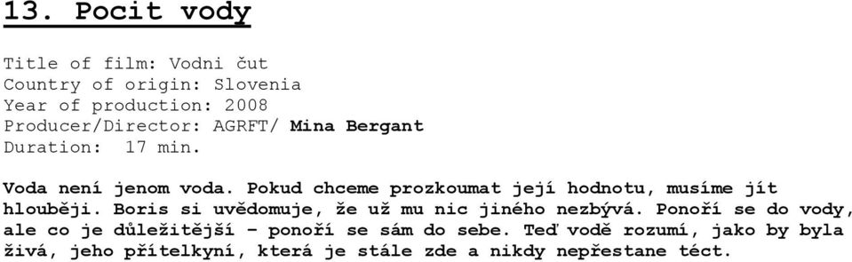 Pokud chceme prozkoumat její hodnotu, musíme jít hlouběji. Boris si uvědomuje, že už mu nic jiného nezbývá.