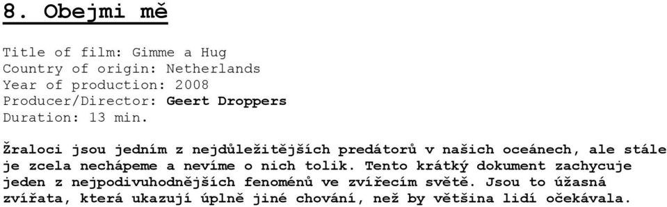 Žraloci jsou jedním z nejdůležitějších predátorů v našich oceánech, ale stále je zcela nechápeme a nevíme o