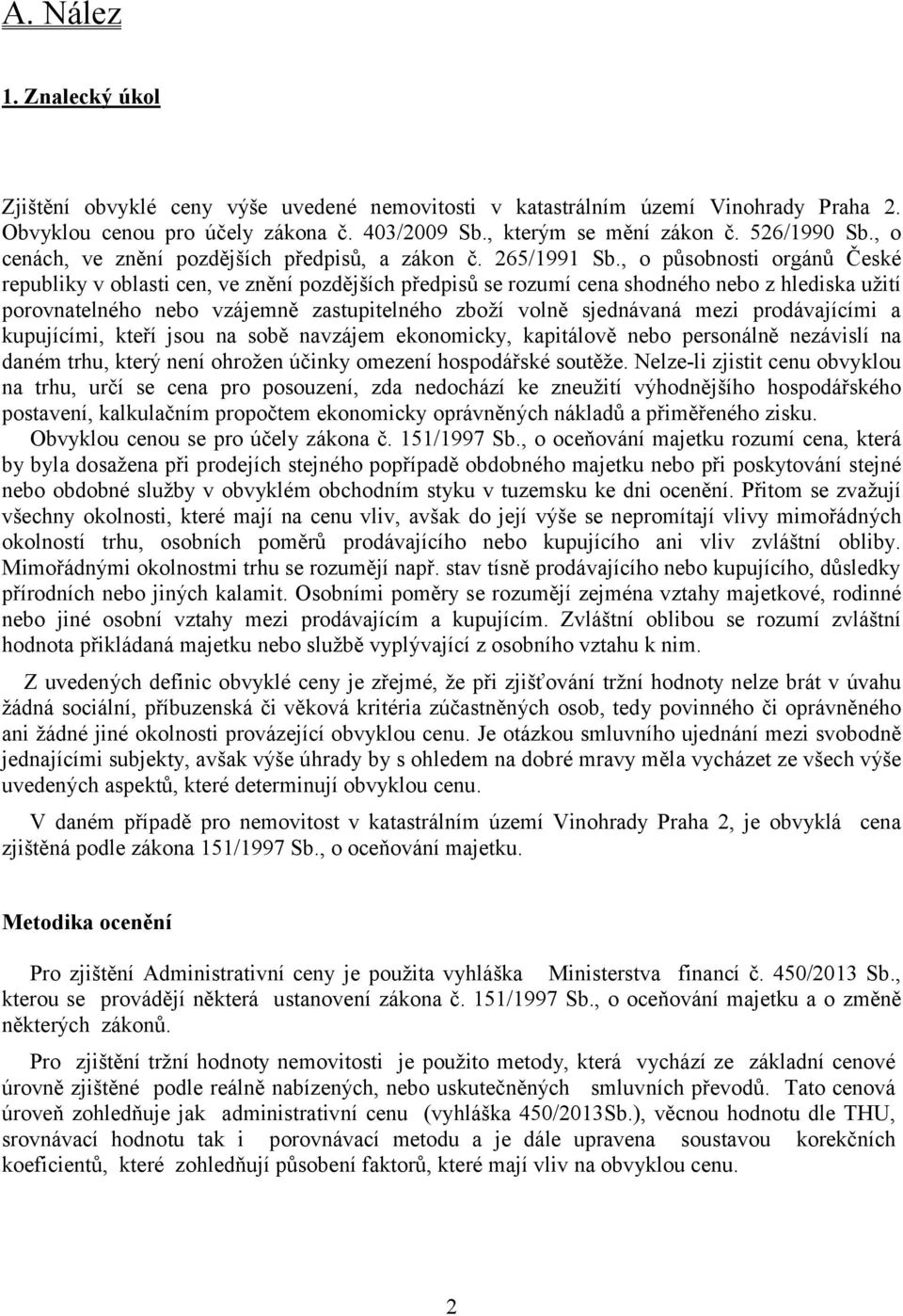 , o působnosti orgánů České republiky v oblasti cen, ve znění pozdějších předpisů se rozumí cena shodného nebo z hlediska užití porovnatelného nebo vzájemně zastupitelného zboží volně sjednávaná mezi