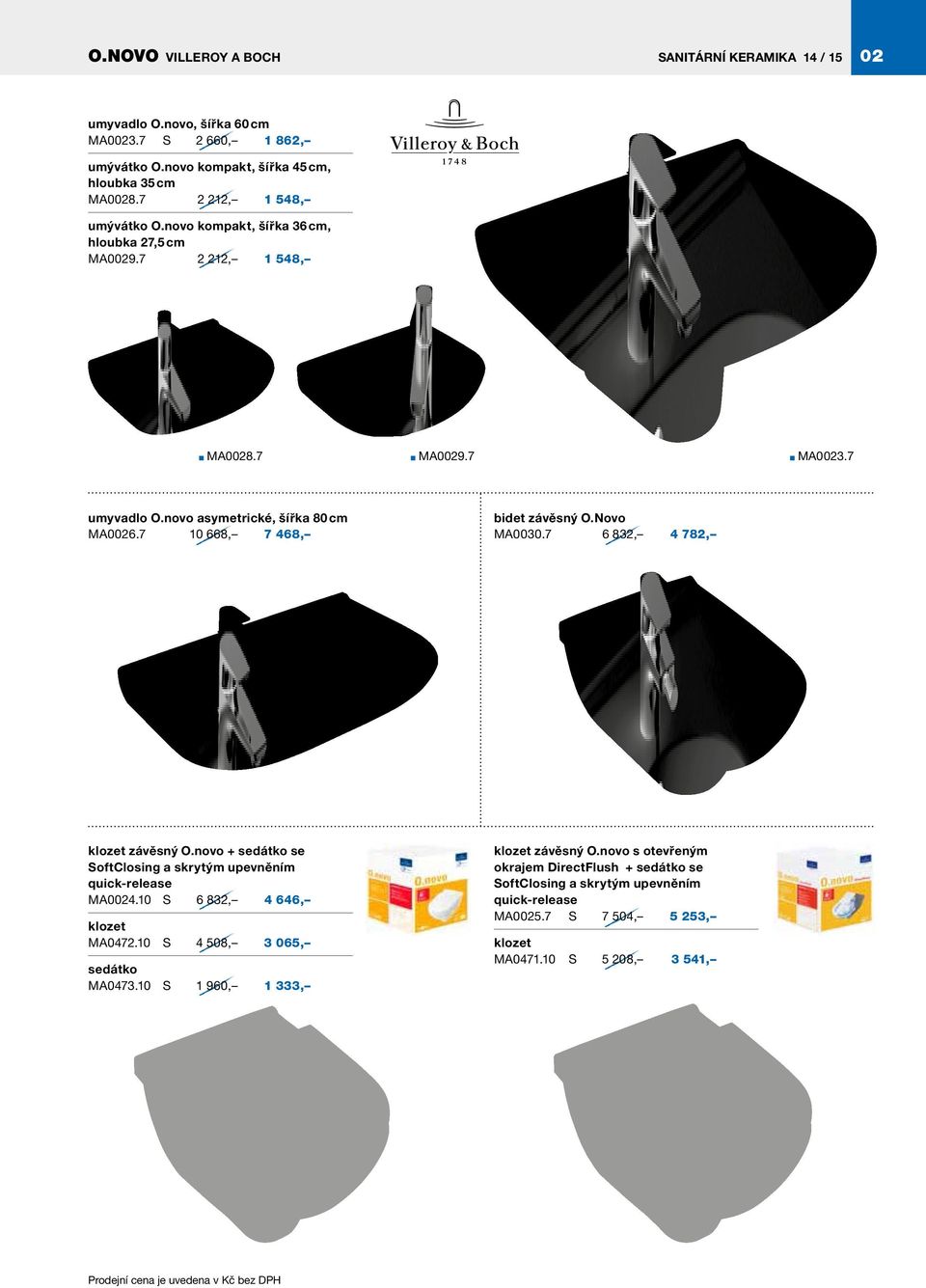 7 10 668, 7 468, bidet závěsný O.Novo MA0030.7 6 832, 4 782, klozet závěsný O.novo + sedátko se SoftClosing a skrytým upevněním quick-release MA0024.10 S 6 832, 4 646, klozet MA0472.