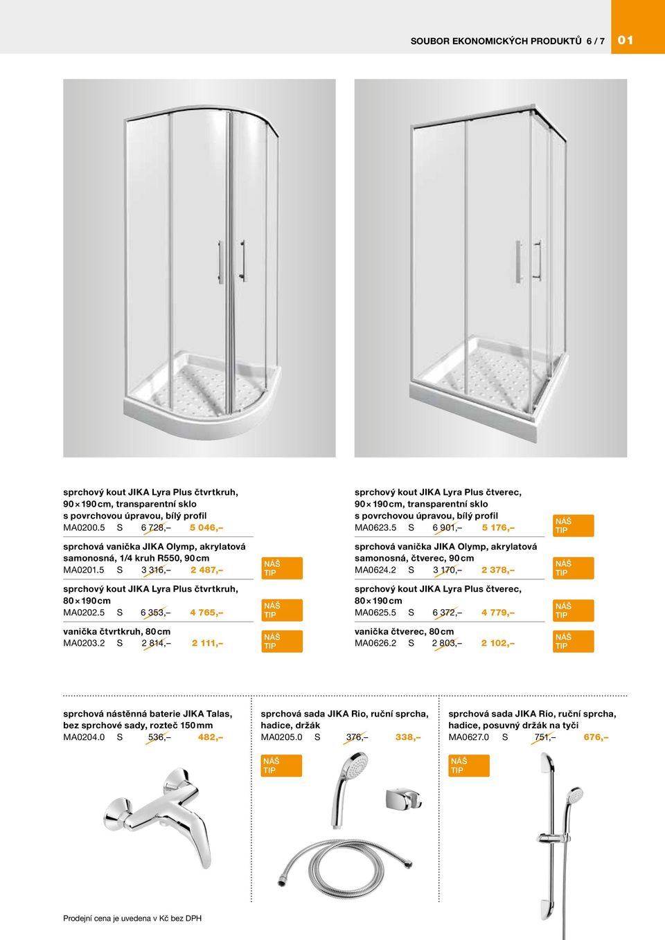 5 S 6 901, 5 176, sprchová vanička JIKA Olymp, akrylatová samonosná, 1/4 kruh R550, 90 cm MA0201.5 S 3 316, 2 487, sprchová vanička JIKA Olymp, akrylatová samonosná, čtverec, 90 cm MA0624.