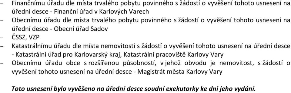 tohoto usnesení na úřední desce - Katastrální úřad pro Karlovarský kraj, Katastrální pracoviště Karlovy Vary Obecnímu úřadu obce s rozšířenou působností, v jehož obvodu je