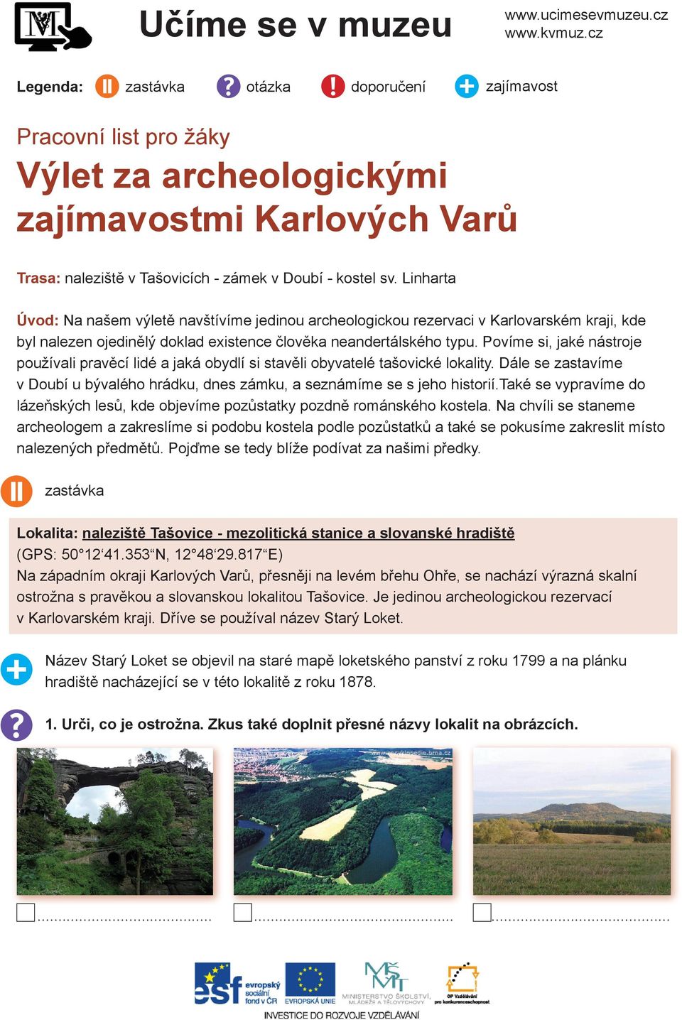 Linharta Úvod: Na našem výletě navštívíme jedinou archeologickou rezervaci v Karlovarském kraji, kde byl nalezen ojedinělý doklad existence člověka neandertálského typu.