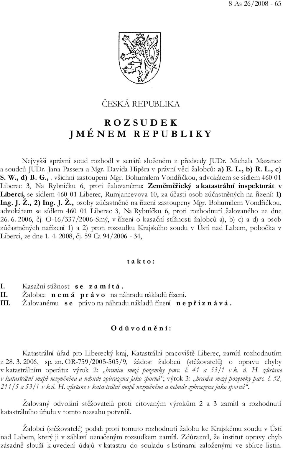 Bohumilem Vondřičkou, advokátem se sídlem 460 01 Liberec 3, Na Rybníčku 6, proti žalovanému: Zeměměřický a katastrální inspektorát v Liberci, se sídlem 460 01 Liberec, Rumjancevova 10, za účasti osob