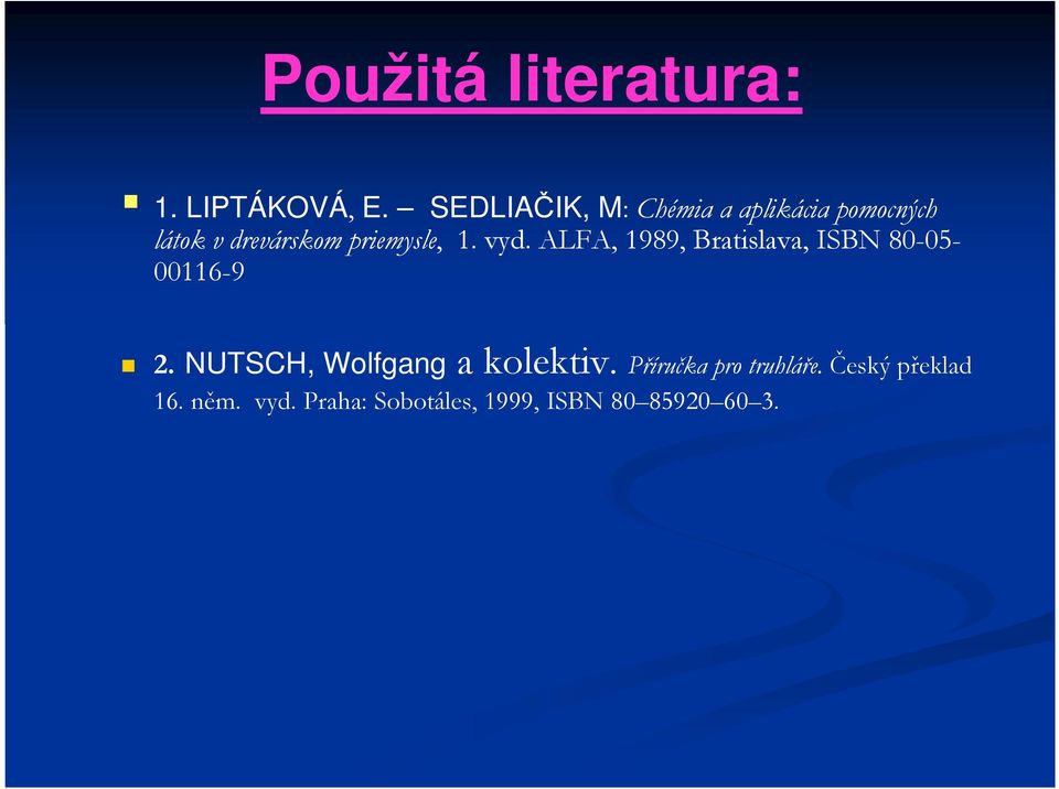 priemysle, 1. vyd. ALFA, 1989, Bratislava, ISBN 80-05- 00116-9 2.