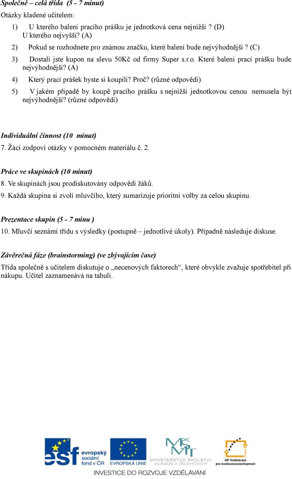 (A) 4) Který prací prášek byste si koupili? Proč? (různé odpovědi) 5) V jakém případě by koupě pracího prášku s nejnižší jednotkovou cenou nemusela být nejvýhodnější?