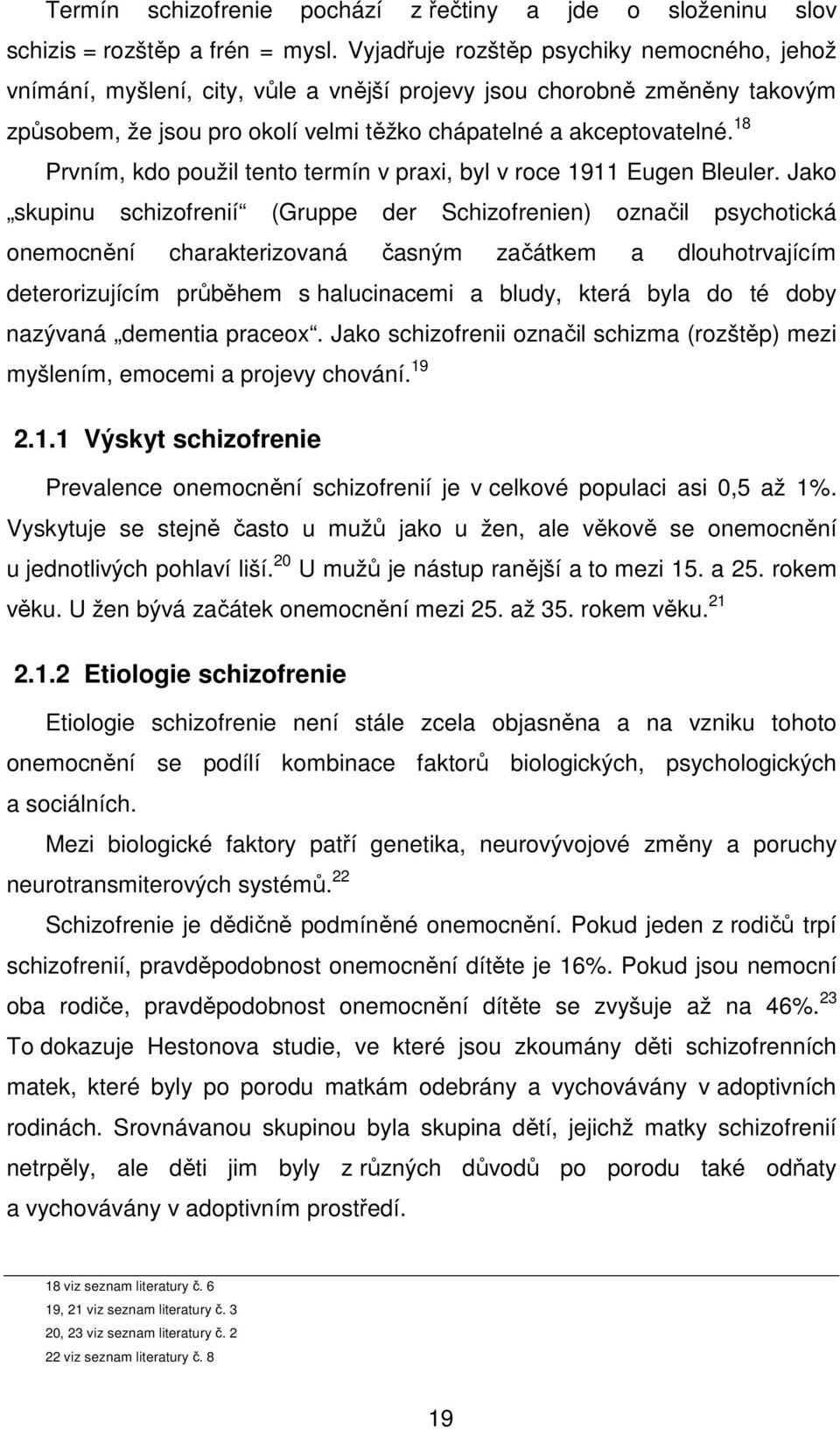 18 Prvním, kdo použil tento termín v praxi, byl v roce 1911 Eugen Bleuler.