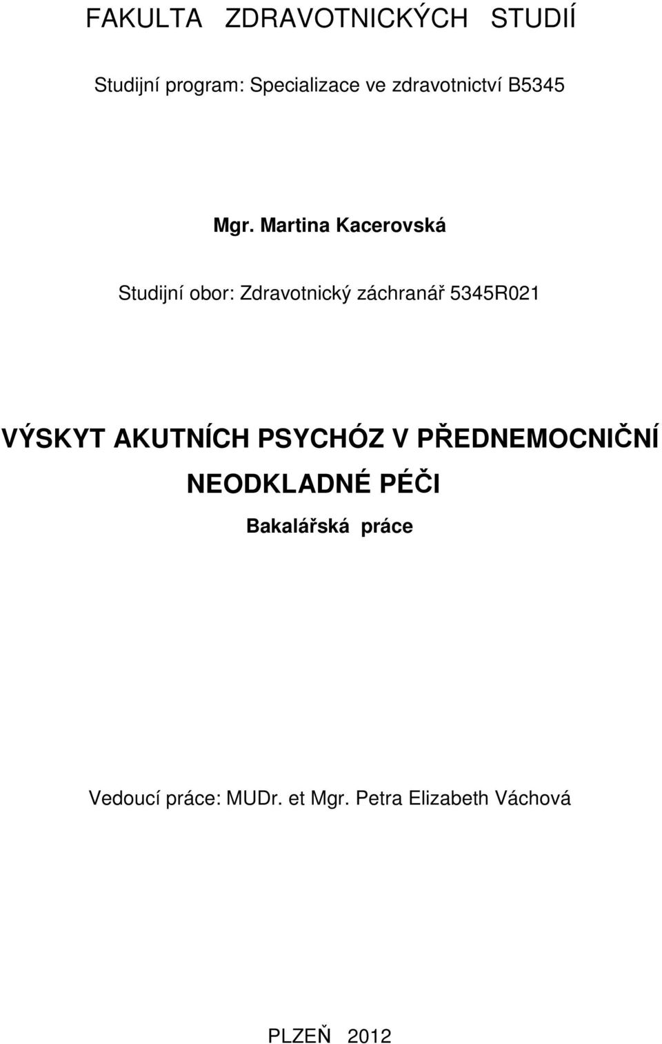 Martina Kacerovská Studijní obor: Zdravotnický záchranář 5345R021 VÝSKYT