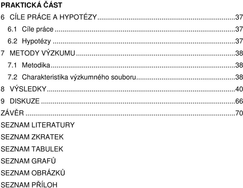 ..38 8 VÝSLEDKY...40 9 DISKUZE...66 ZÁVĚR.