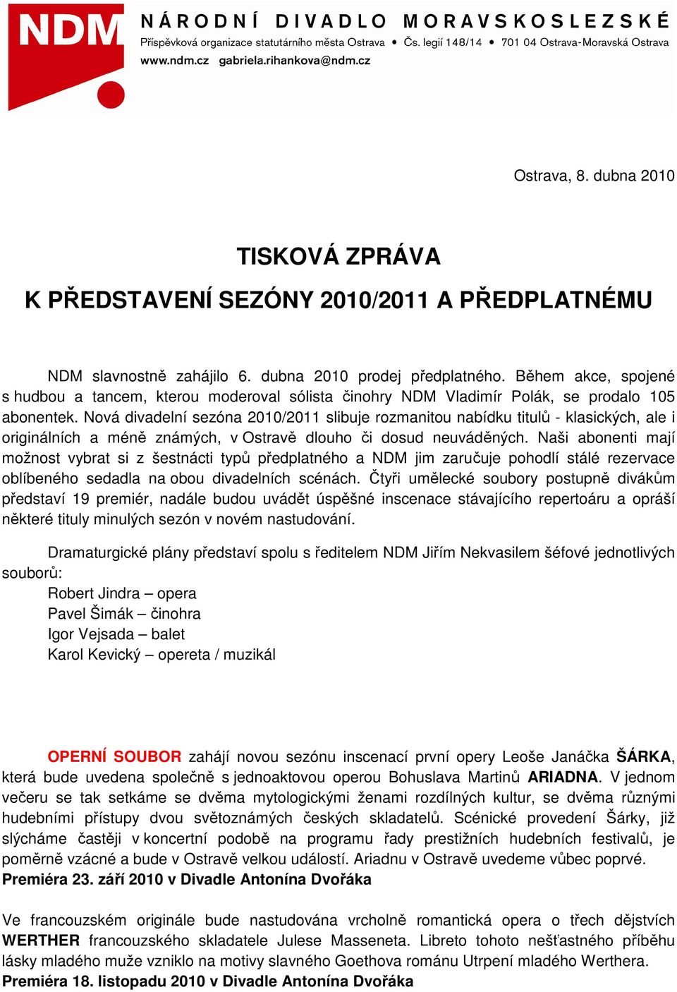 Nová divadelní sezóna 2010/2011 slibuje rozmanitou nabídku titulů - klasických, ale i originálních a méně známých, v Ostravě dlouho či dosud neuváděných.