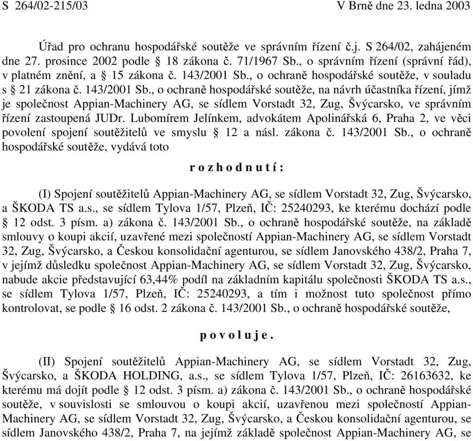 , o ochraně hospodářské soutěže, v souladu s 21 zákona č. 143/2001 Sb.