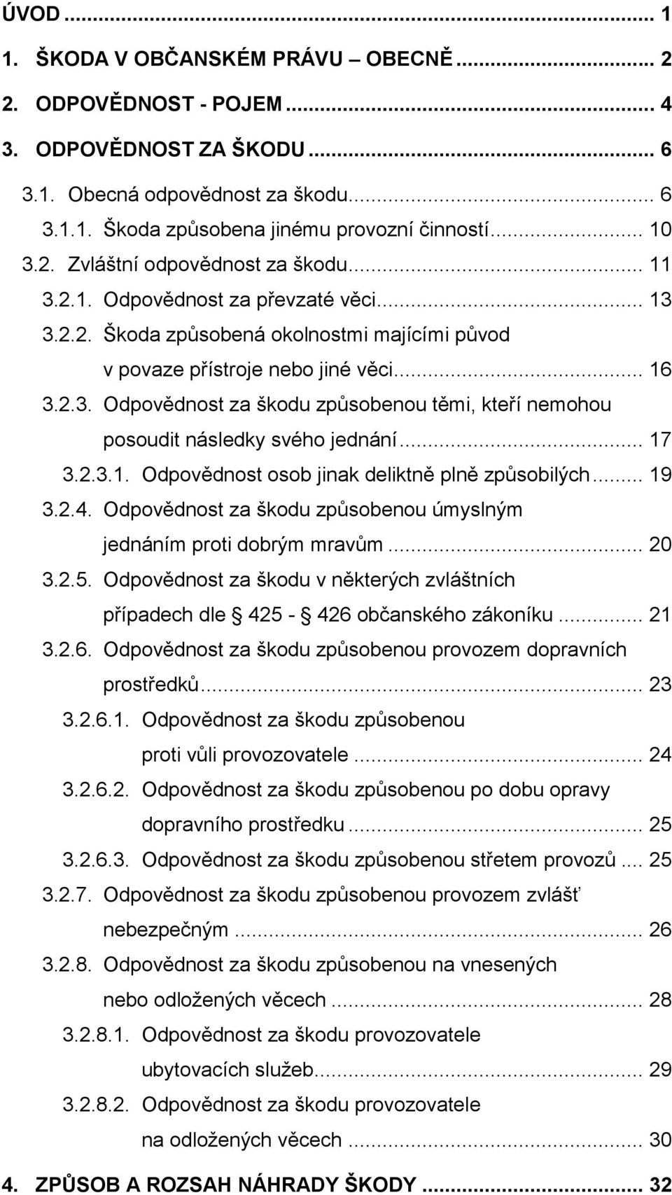 .. 17 3.2.3.1. Odpovědnost osob jinak deliktně plně způsobilých... 19 3.2.4. Odpovědnost za škodu způsobenou úmyslným jednáním proti dobrým mravům... 20 3.2.5.