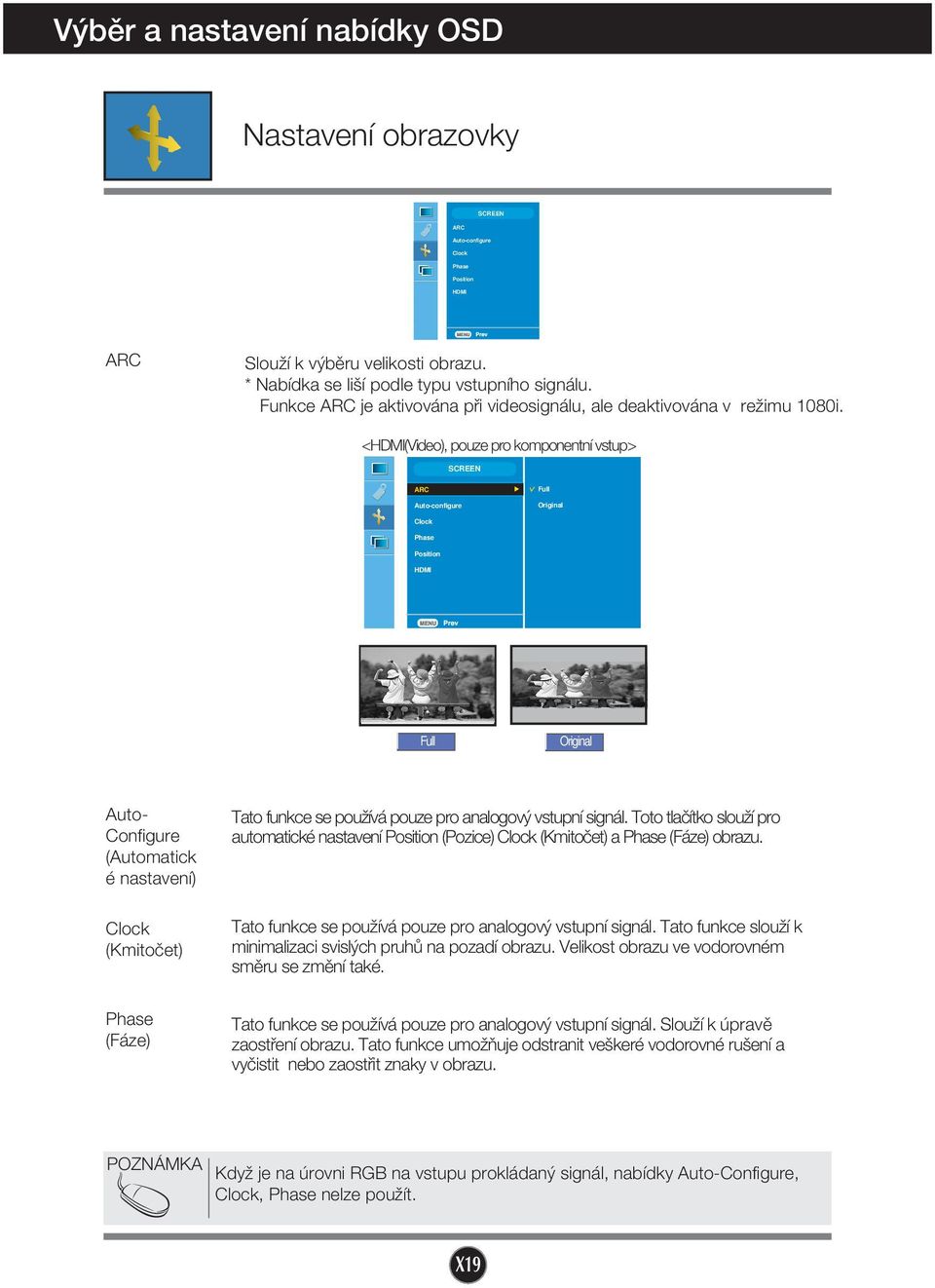 <HDMI(Video), pouze pro komponentní vstup> SCREEN ARC Auto-configure Full Original Clock Phase Position HDMI Full Original Auto- Configure (Automatick é nastavení) Clock (Kmitoãet) Tato funkce se