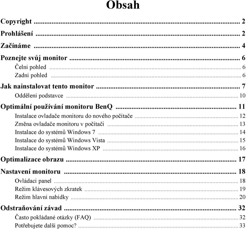 .. 13 Instalace do systémů Windows 7... 14 Instalace do systémů Windows Vista... 15 Instalace do systémů Windows XP... 16 Optimalizace obrazu.