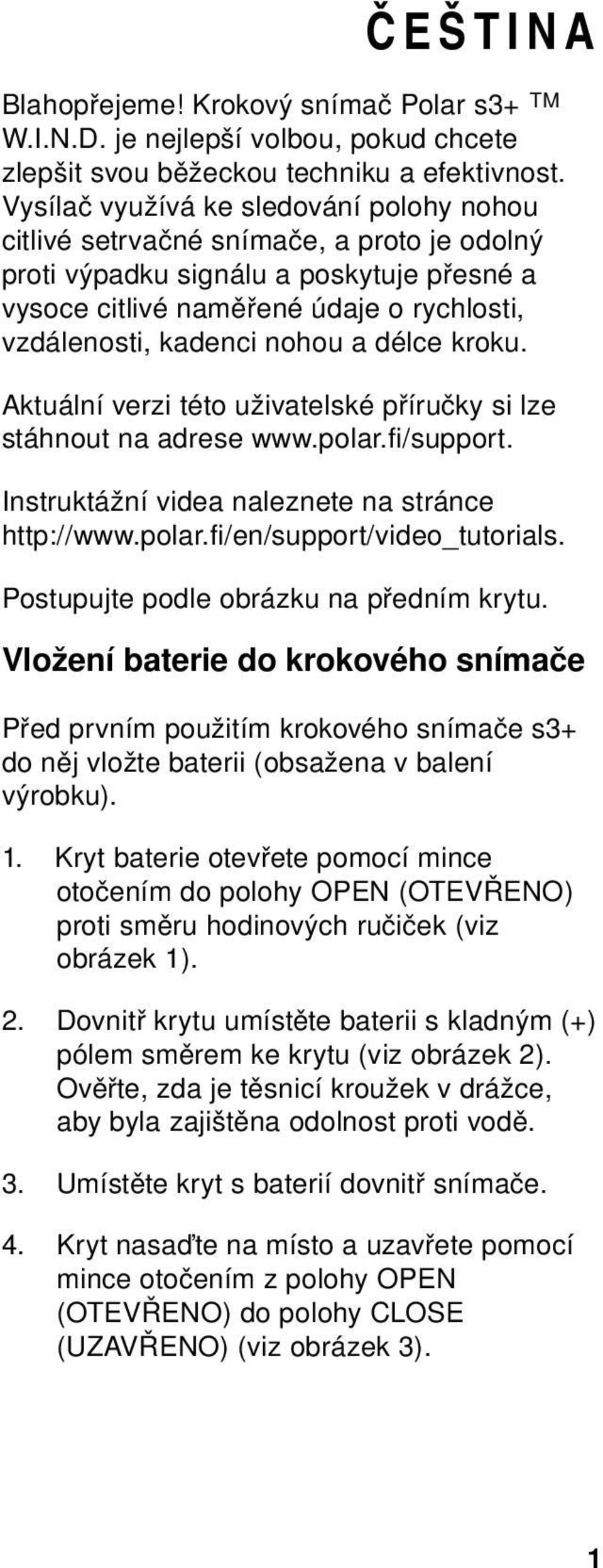 a délce kroku. Aktuální verzi této uživatelské příručky si lze stáhnout na adrese www.polar.fi/support. Instruktážní videa naleznete na stránce http://www.polar.fi/en/support/video_tutorials.