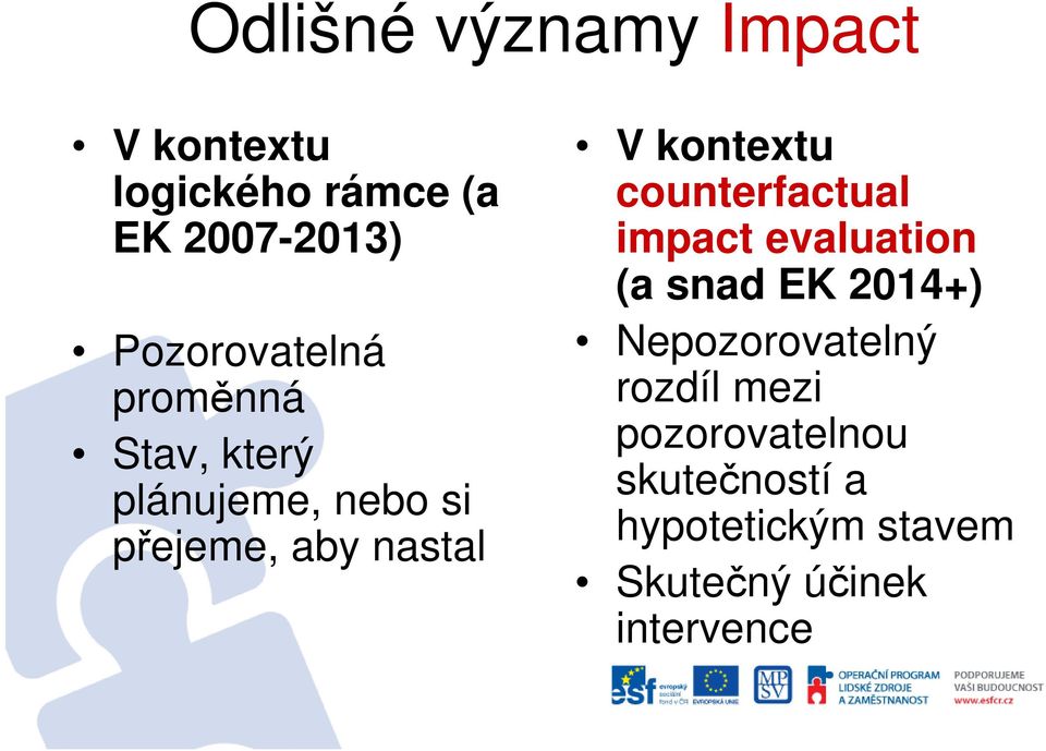 kontextu counterfactual impact evaluation (a snad EK 2014+) Nepozorovatelný