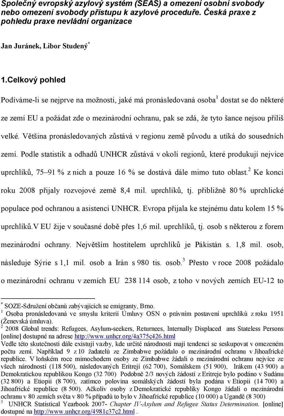 Většina pronásledovaných zůstává v regionu země původu a utíká do sousedních zemí.