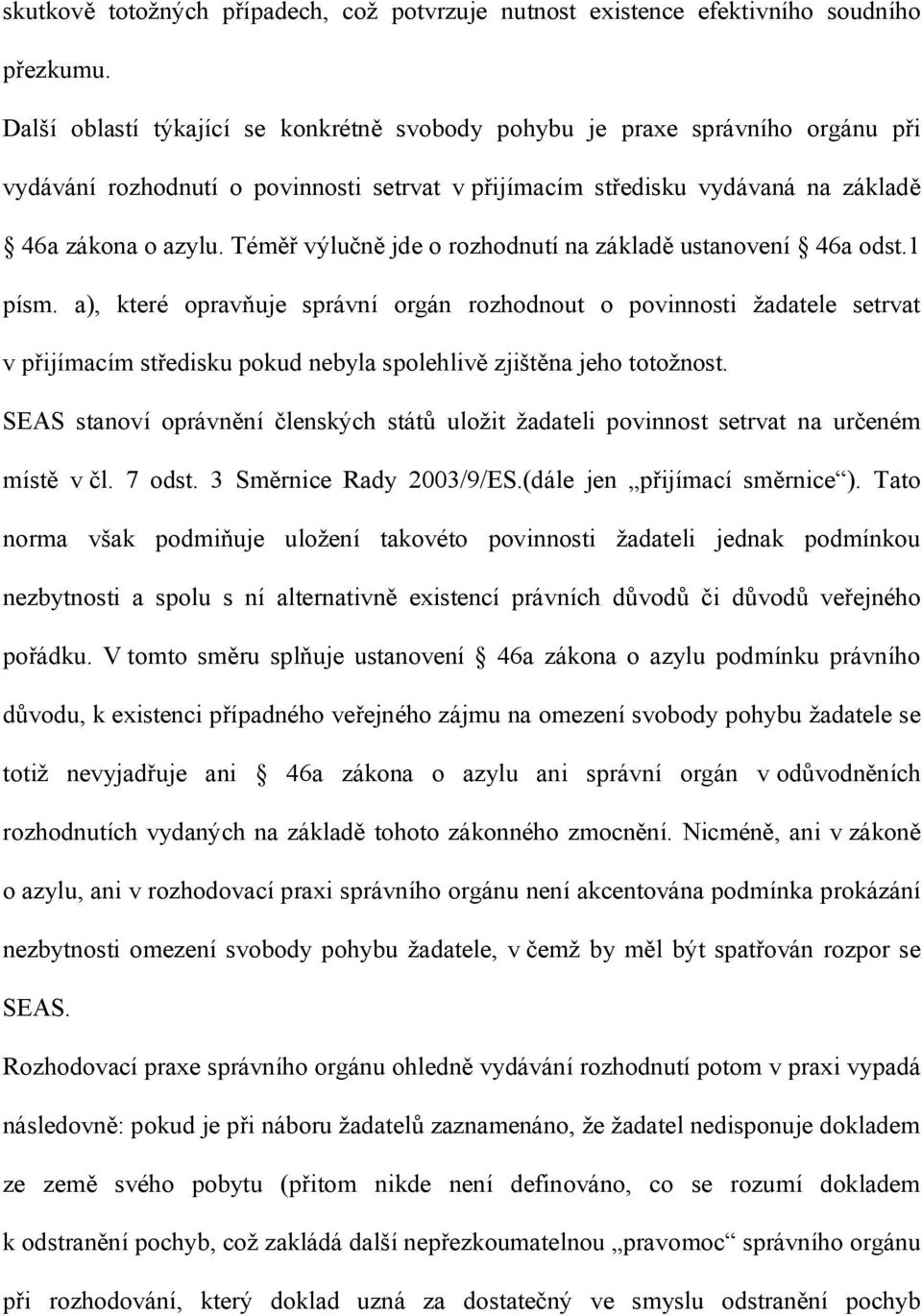 Téměř výlučně jde o rozhodnutí na základě ustanovení 46a odst.1 písm.