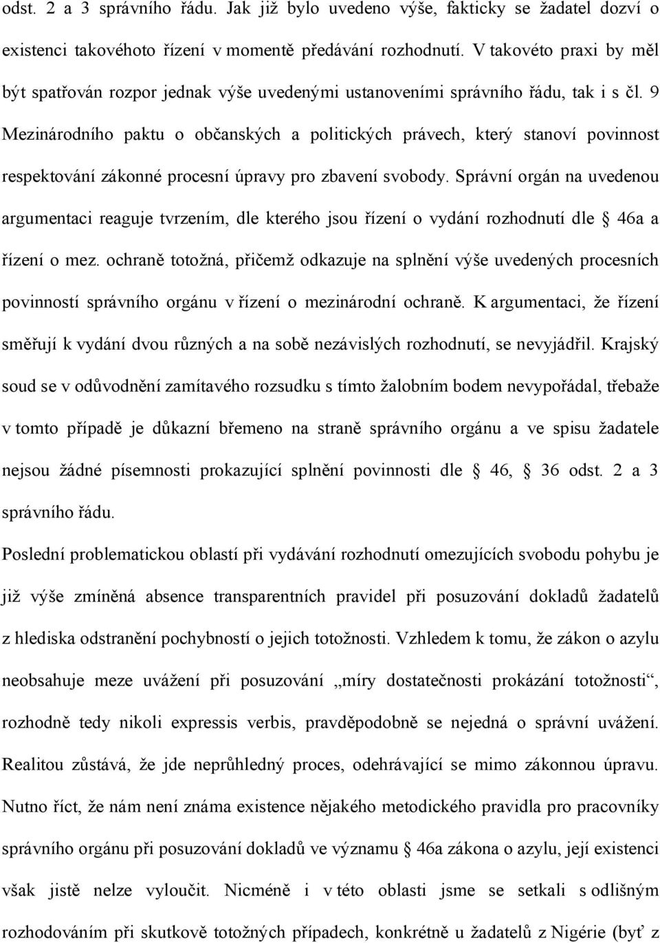 9 Mezinárodního paktu o občanských a politických právech, který stanoví povinnost respektování zákonné procesní úpravy pro zbavení svobody.