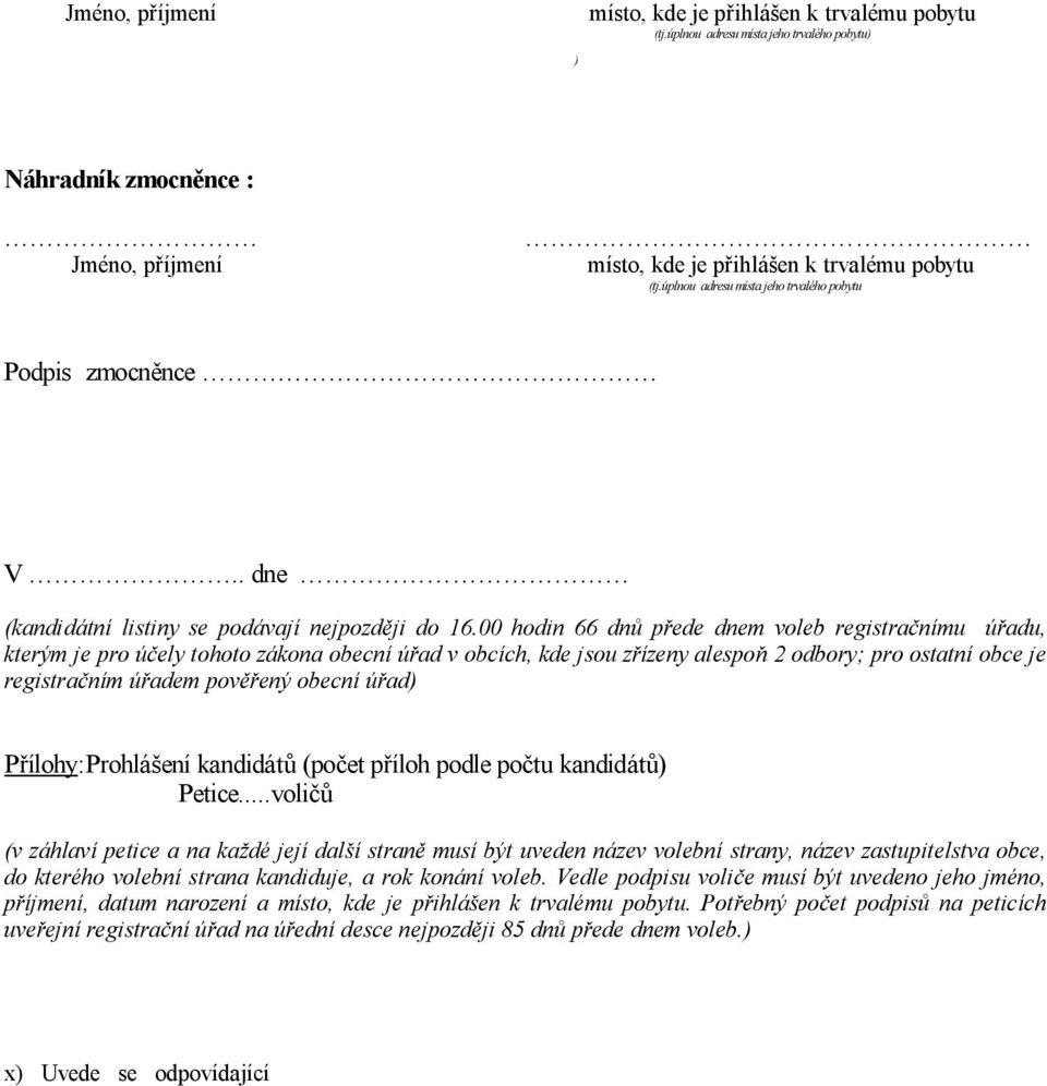 00 hodin 66 dn p ede dnem voleb registra nímu ú adu, kterým je pro ú ely tohoto zákona obecní ú ad v obcích, kde jsou z ízeny alespo 2 odbory; pro ostatní obce je registra ním ú adem pov ený obecní ú