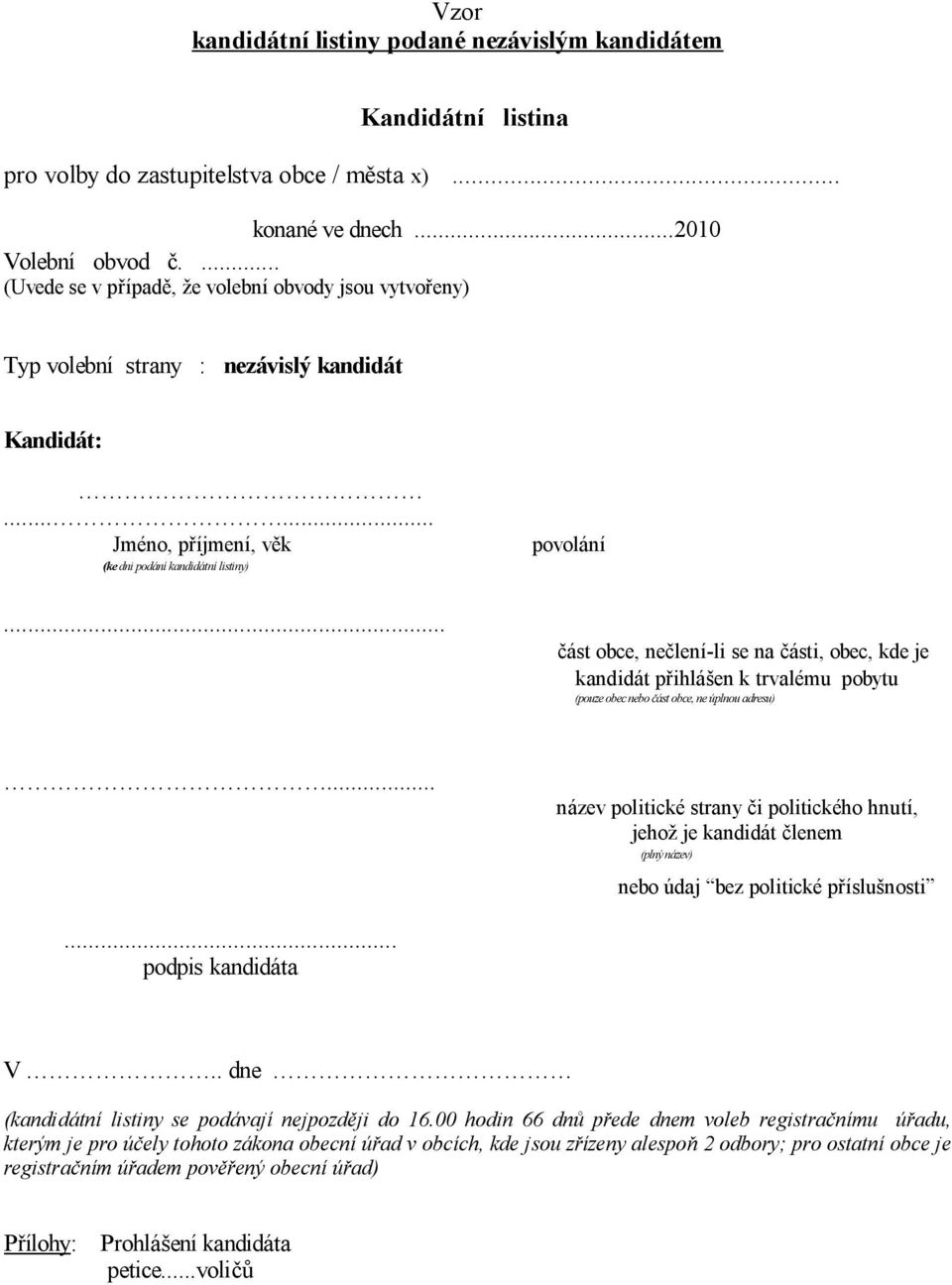 .. povolání ást obce, ne lení-li se na ásti, obec, kde je kandidát p ihlá en k trvalému pobytu (pouze obec nebo ást obce, ne úplnou adresu).