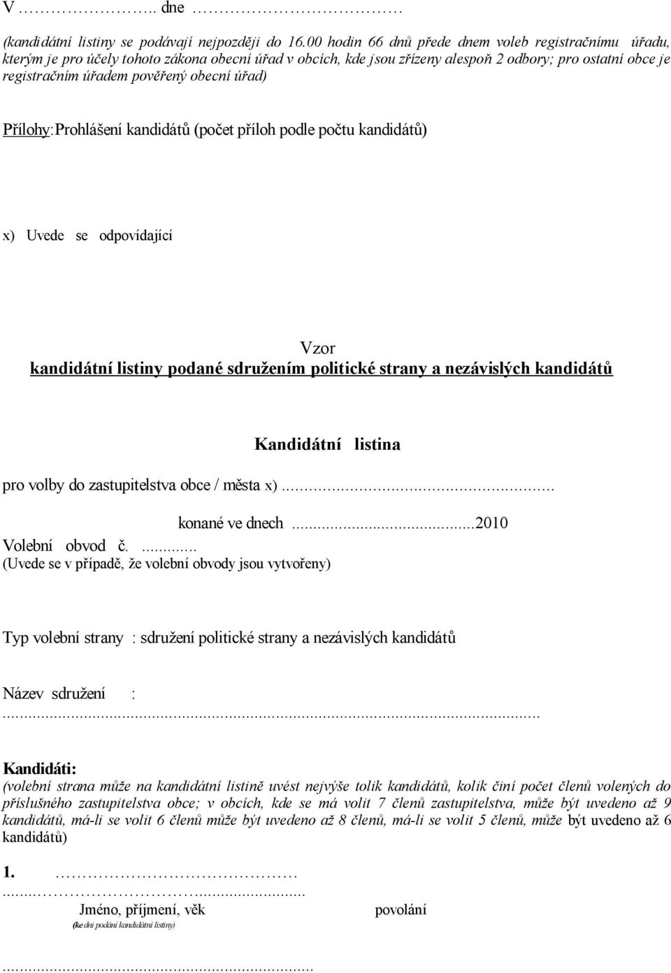 ad) P ílohy:prohlá ení kandidát (po et p íloh podle po tu kandidát ) x) Uvede se odpovídající Vzor kandidátní listiny podané sdru ením politické strany a nezávislých kandidát Kandidátní listina pro